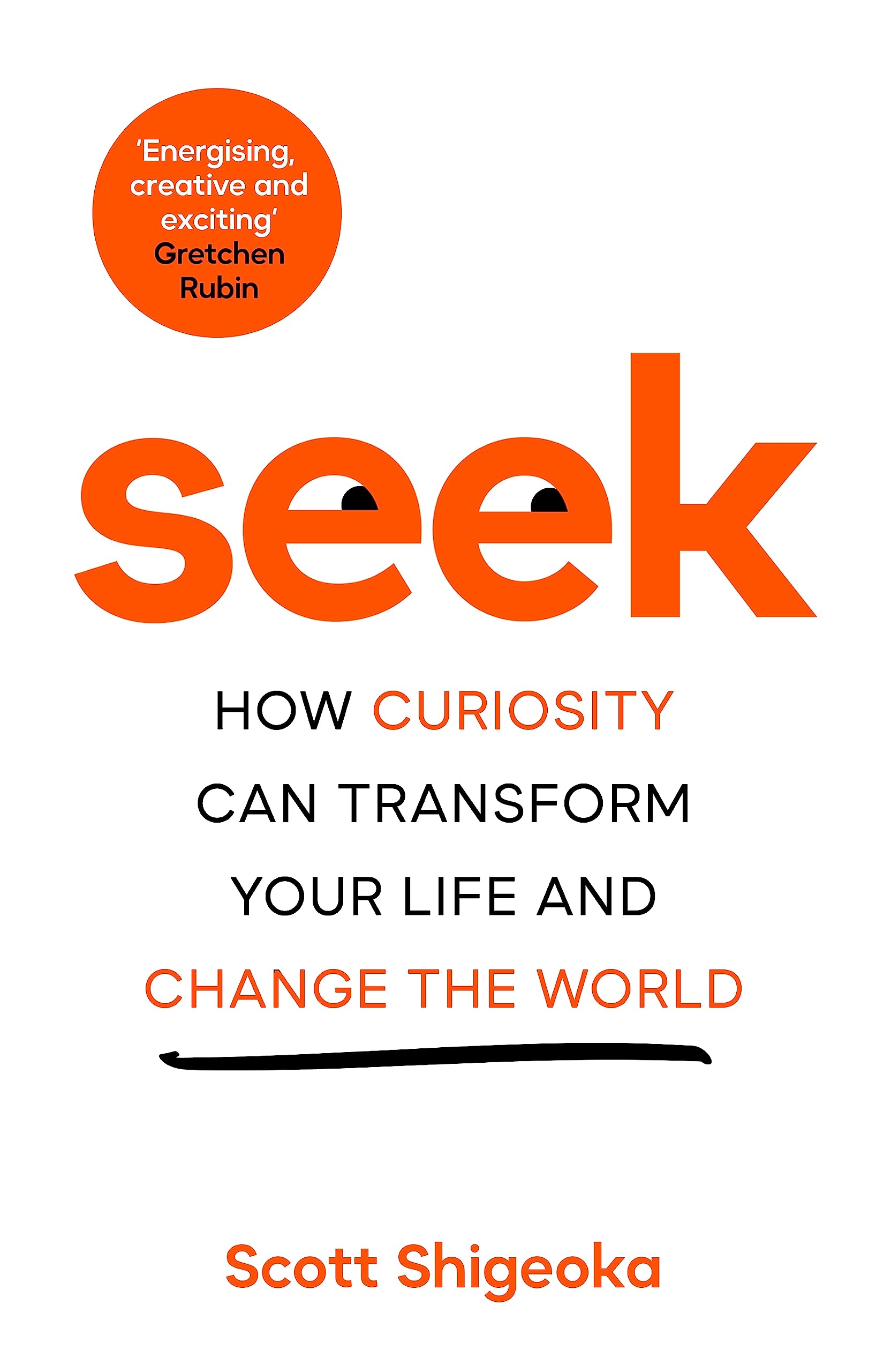 Seek: How Curiosity Can Transform Your Life and Change the World Books