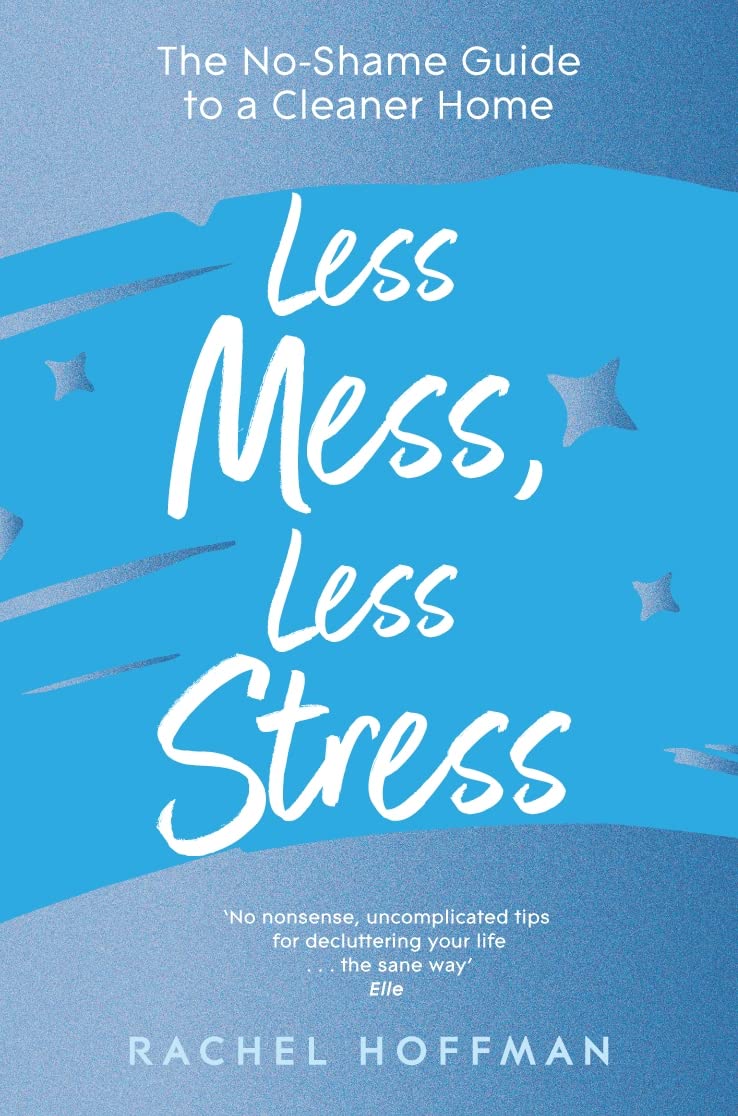 Less Mess, Less Stress: The No-Shame Guide to a Cleaner Home Philosophy
