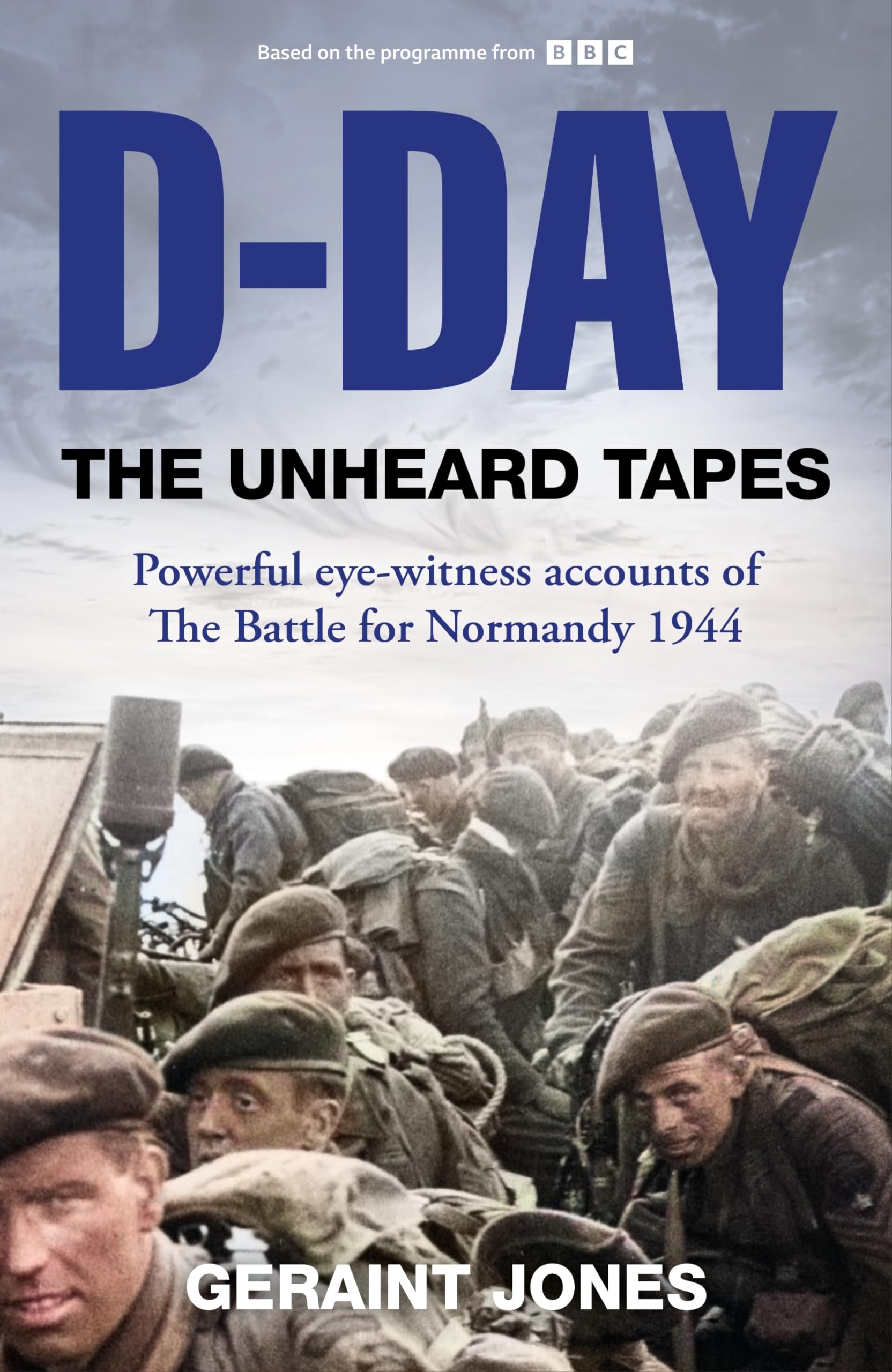 D-Day: The Unheard Tapes: Powerful Eye-witness Accounts of The Battle for Normandy 1944 Social Sciences