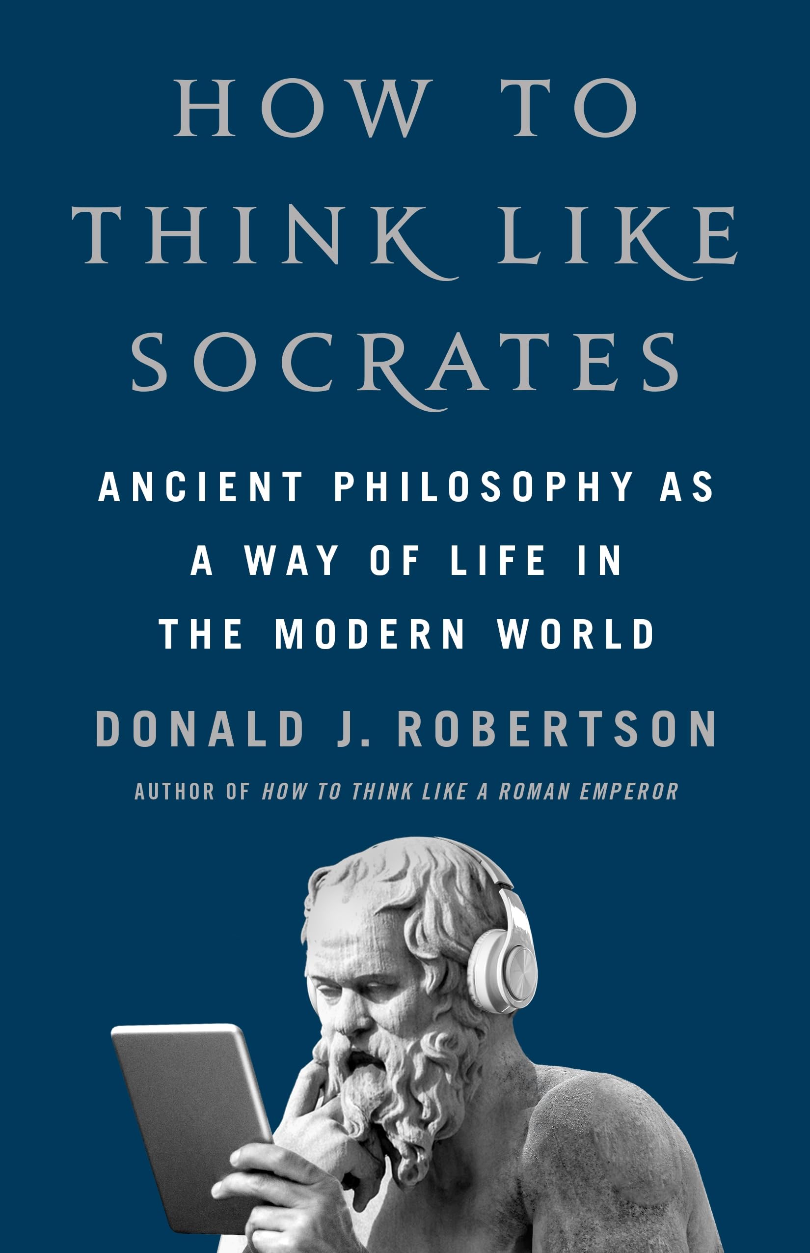 How to Think Like Socrates: Ancient Philosophy as a Way of Life Philosophy