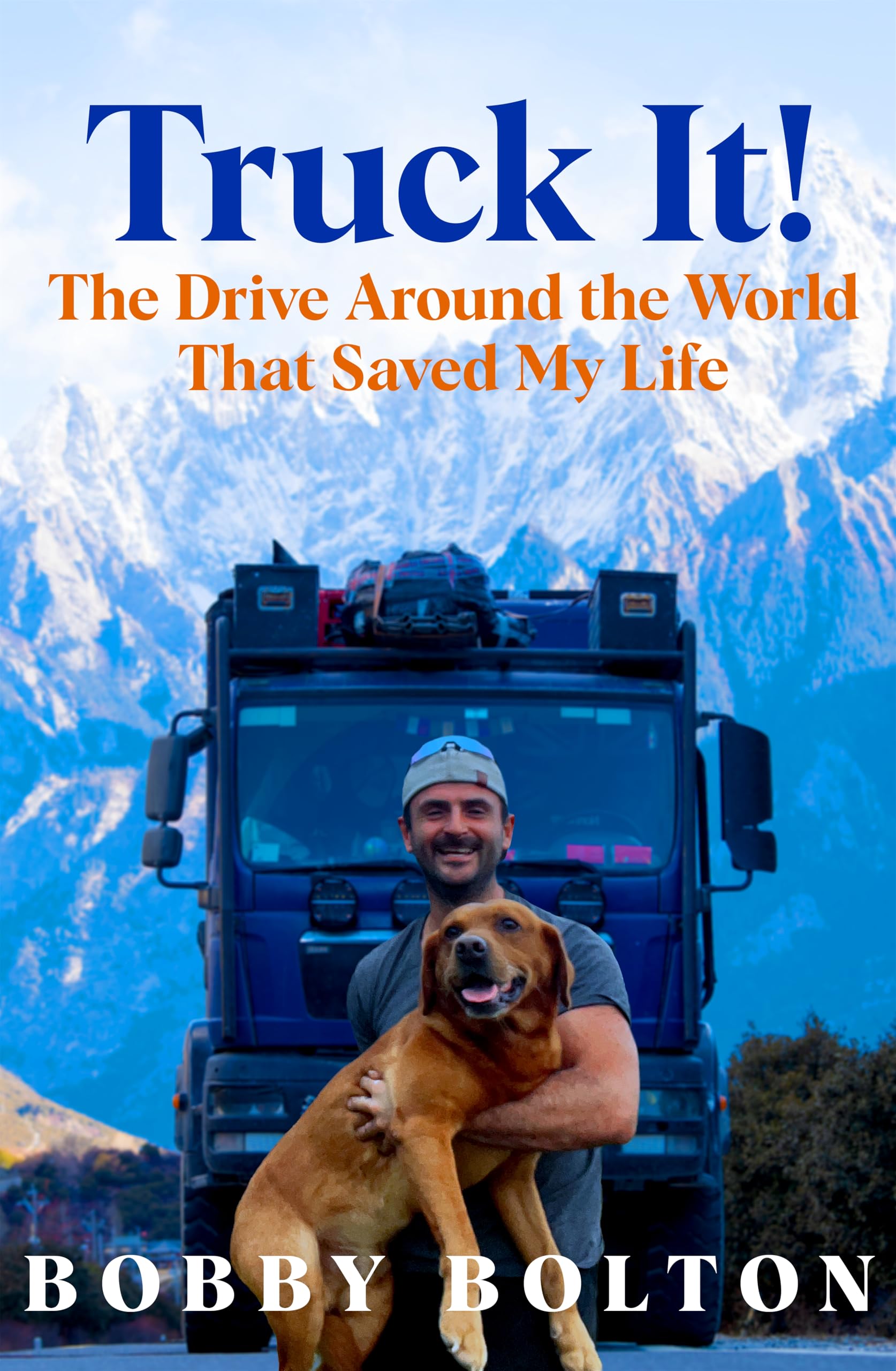 Truck It!: The Drive Around the World That Saved My Life Politics & Society