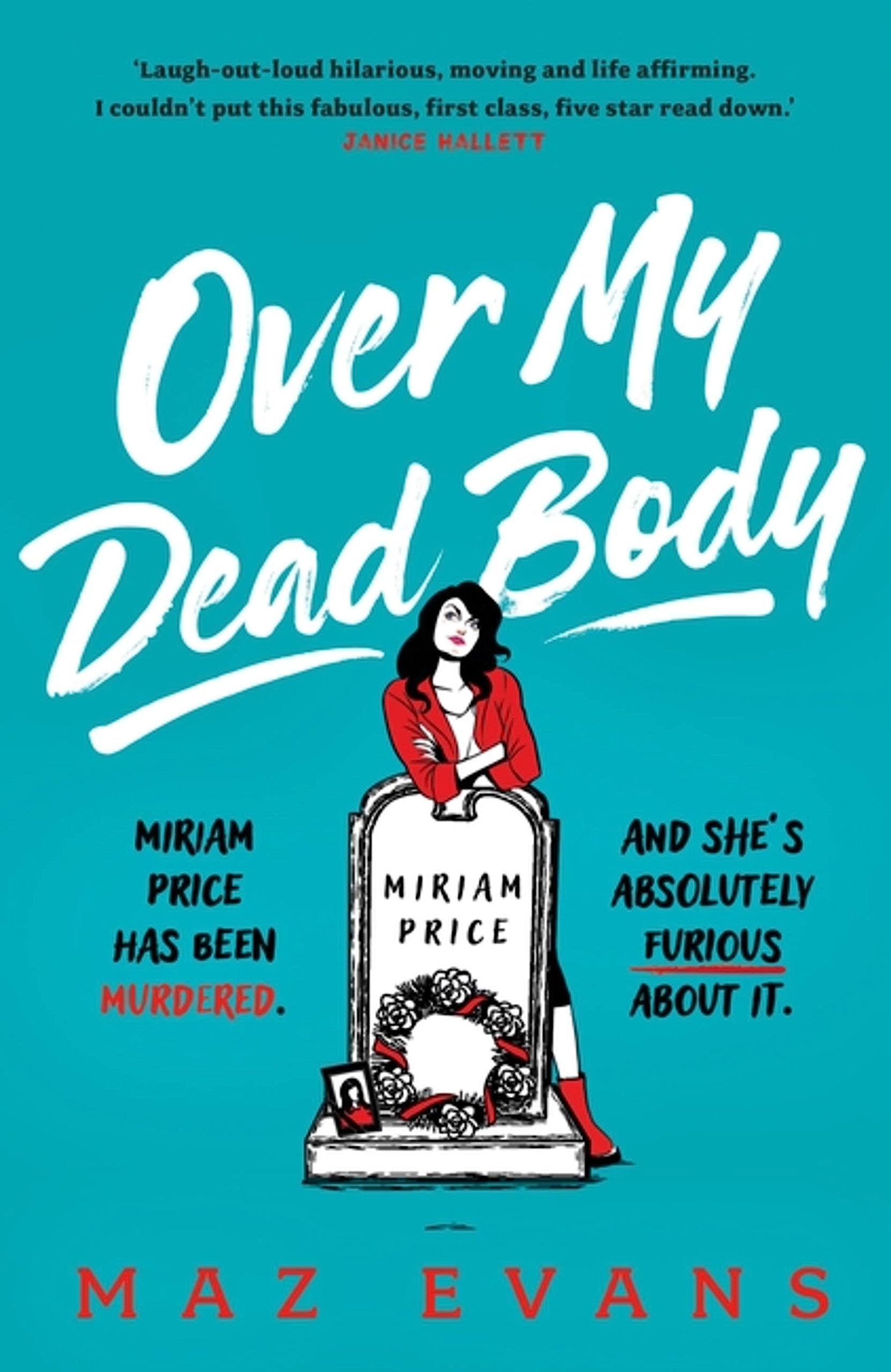 Over My Dead Body: 'I couldn't put this fabulous, first class, five star read down.' JANICE HALLETT Contemporary literature