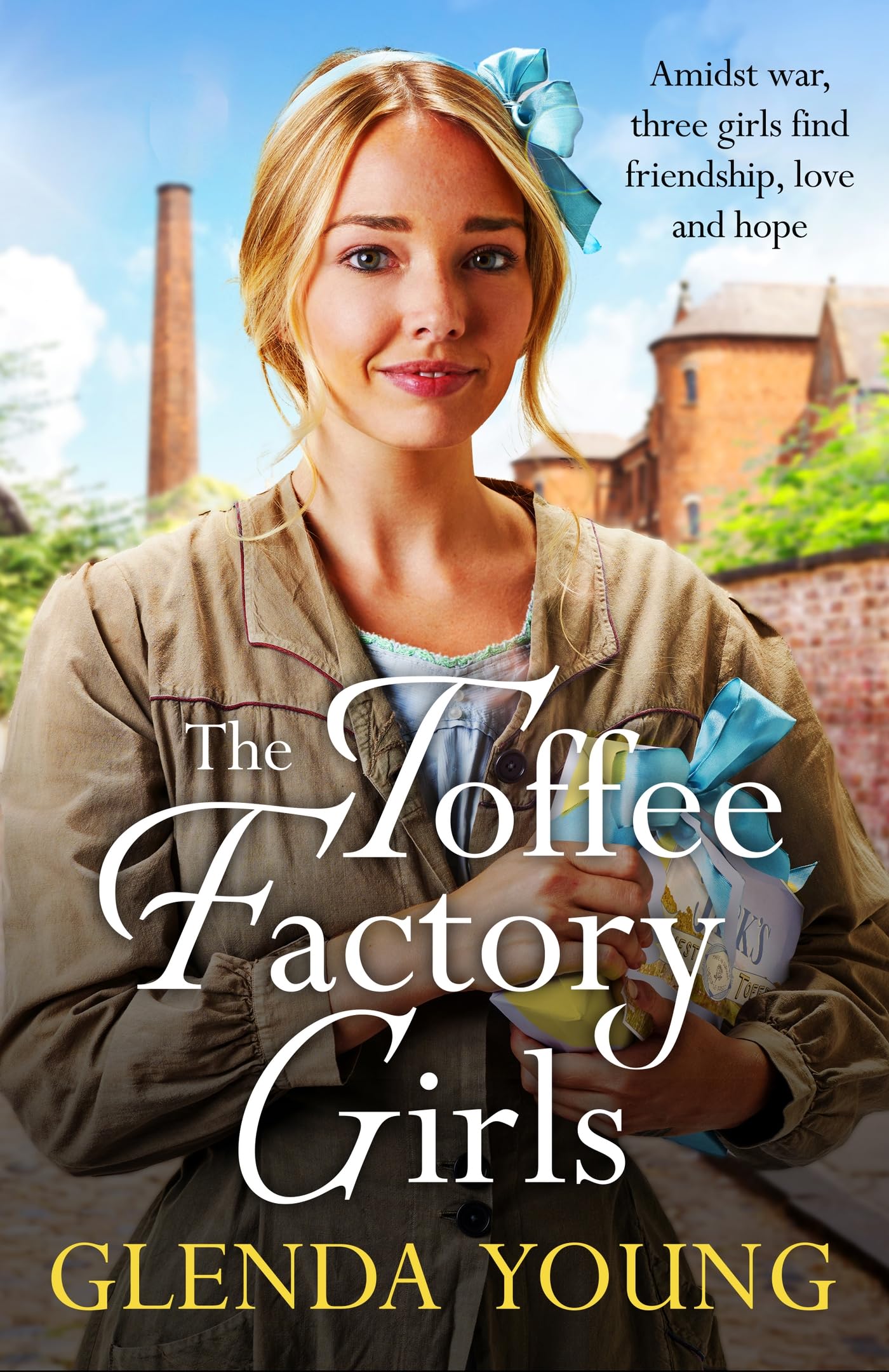 The Toffee Factory Girls: The first in an unforgettable wartime trilogy about love, friendship, secrets and toffee . . . Historical Fiction