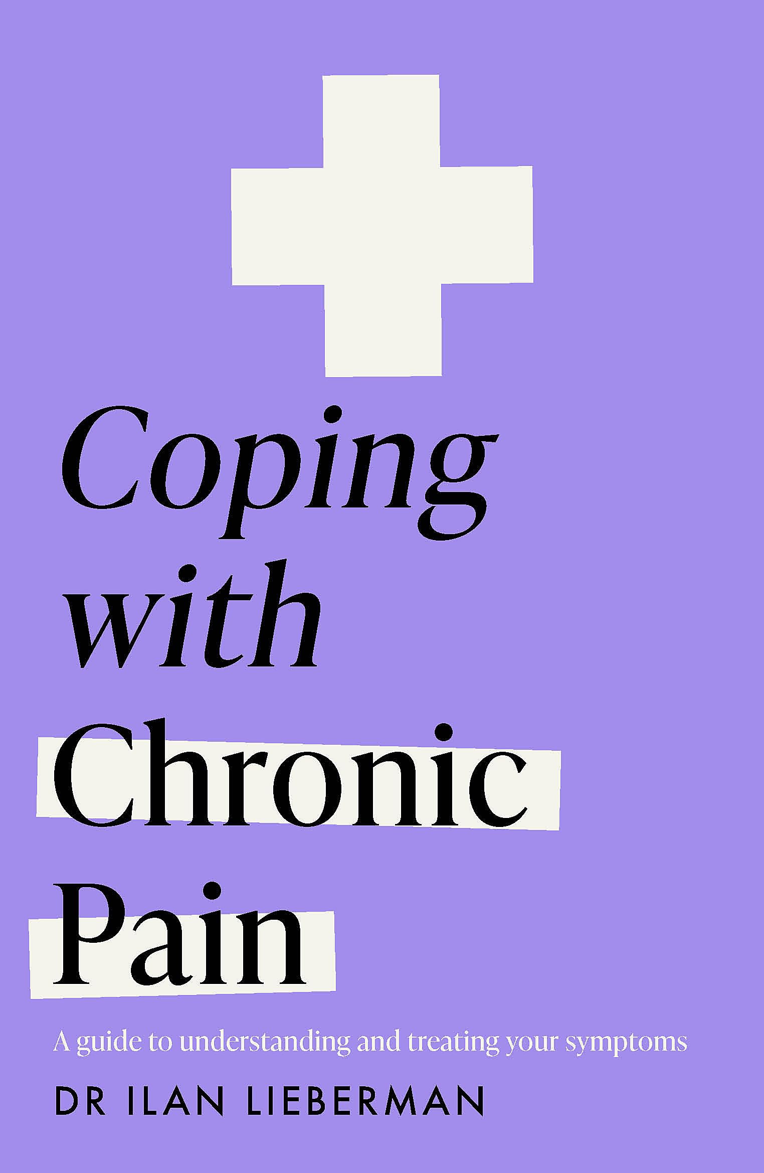 Coping with Chronic Pain (Headline Health series): A guide to understanding and treating your symptoms Medicine