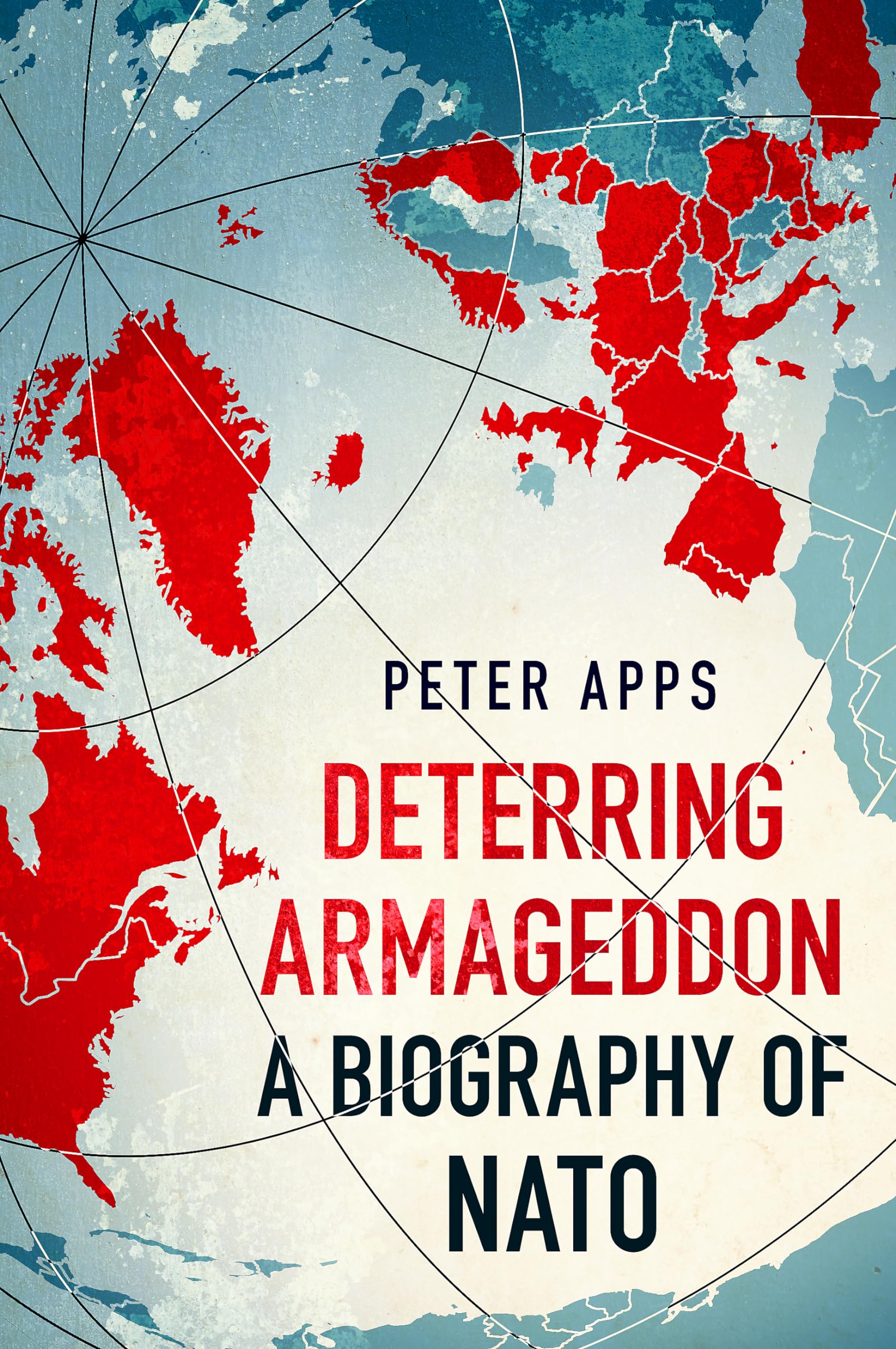 Deterring Armageddon: A Biography of NATO: the "astonishingly fine history" of the world's most successful military alliance Contemporary literature Books