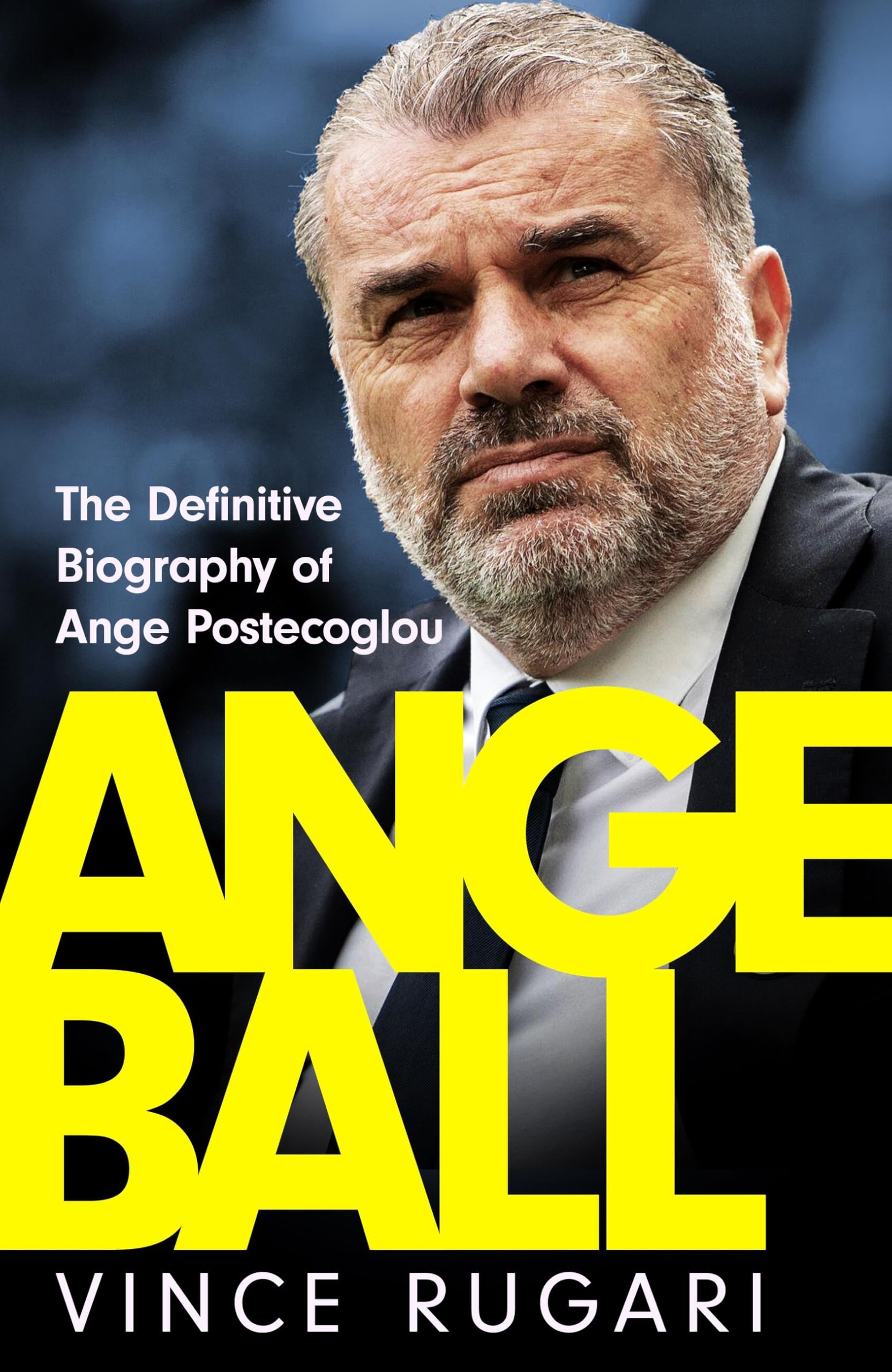 Angeball: The Definitive Biography of Ange Postecoglou: Now updated after his shock sacking from Tottenham Hotspur Social Sciences
