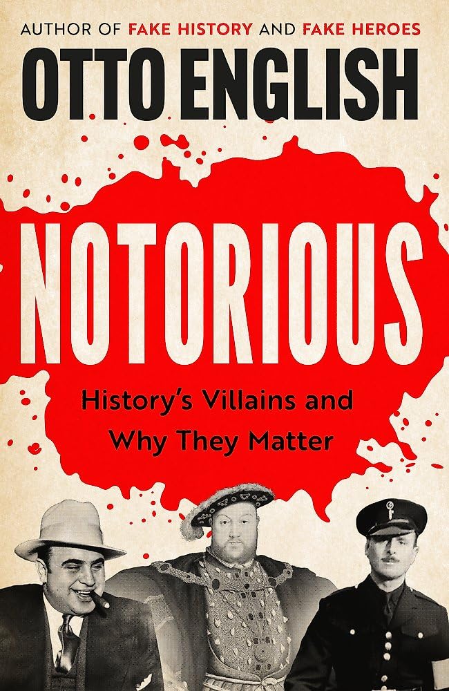 Notorious: History’s Villains and Why They Matter book