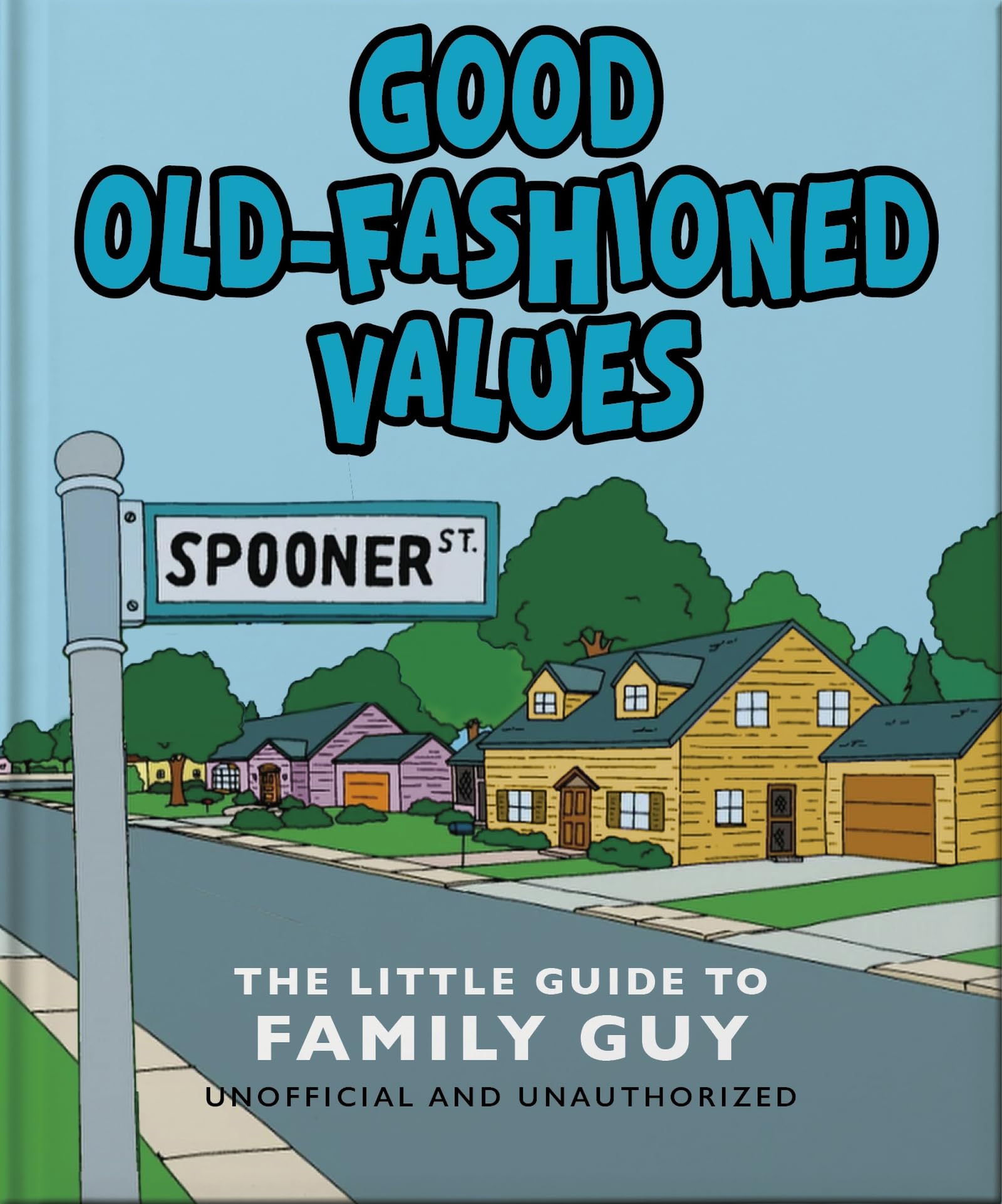Good Old-Fashioned Values: The Little Guide to Family Guy Film, Art & Culture