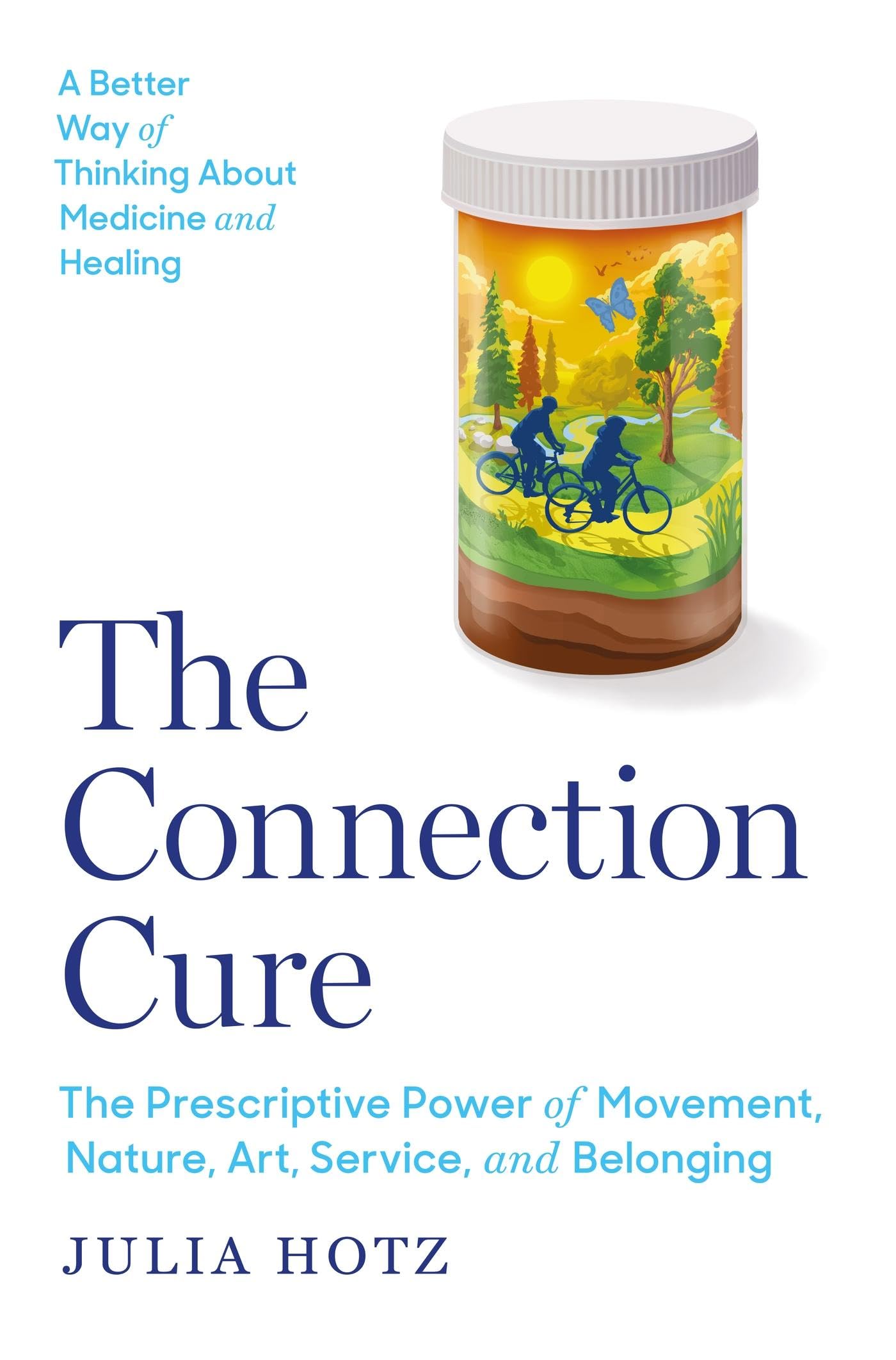 The Connection Cure: The Prescriptive Power of Movement, Nature, Art, Service, and Belonging Medicine