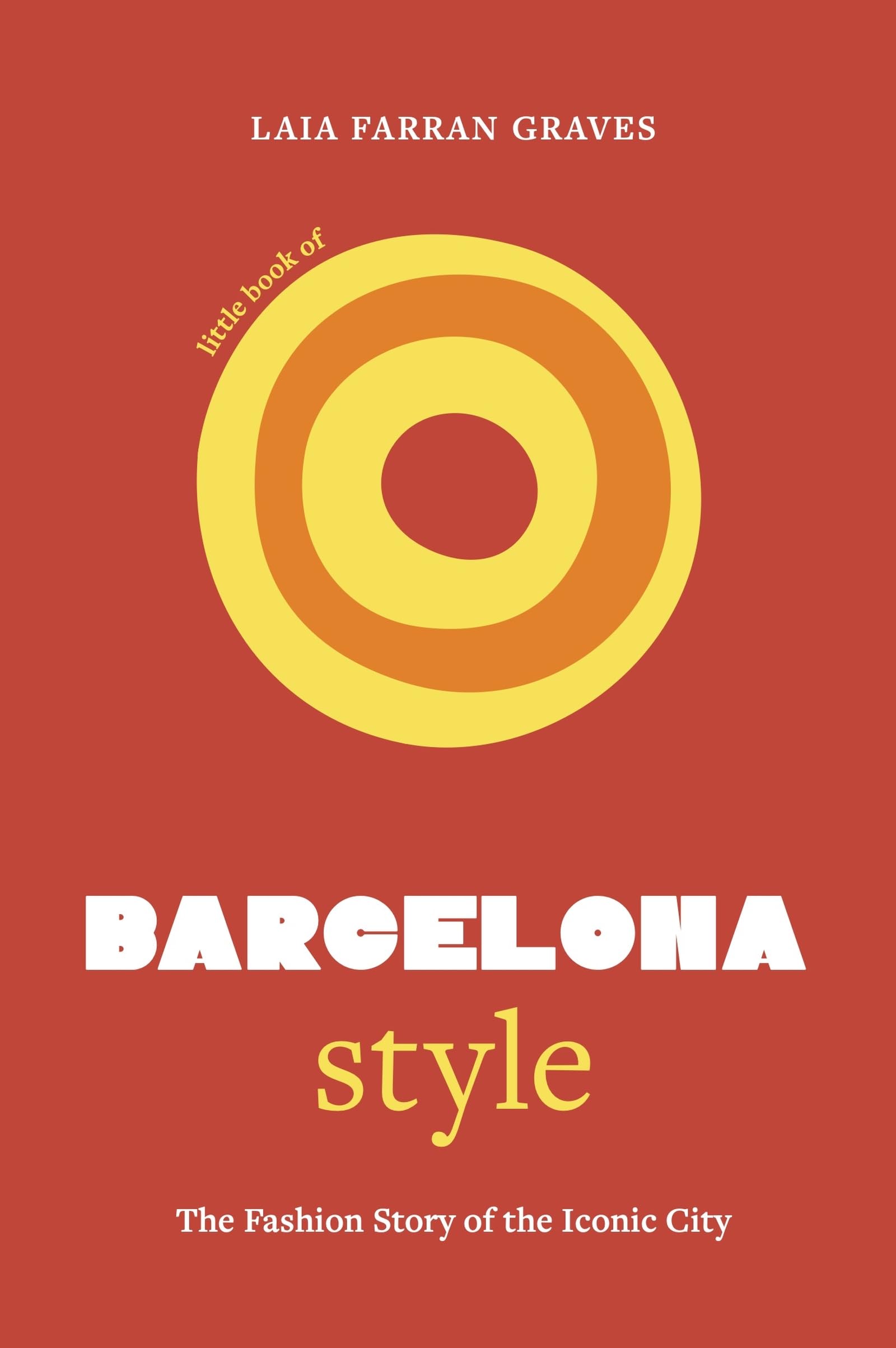 Little Book of Barcelona Style: The fashion story of the iconic city (Fashion Destinations) Leisure, Home & Garden