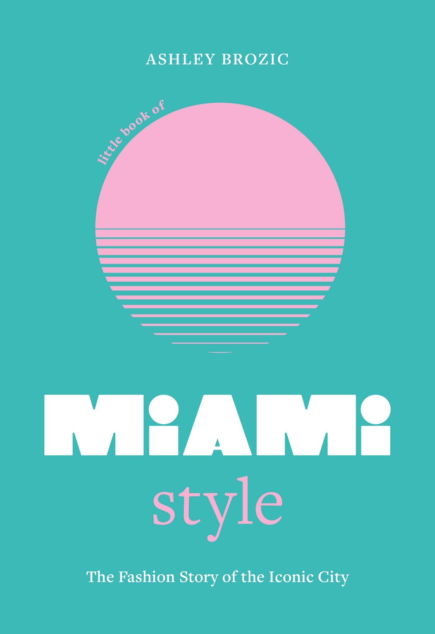 Little Book of Miami Style Film, Art & Culture