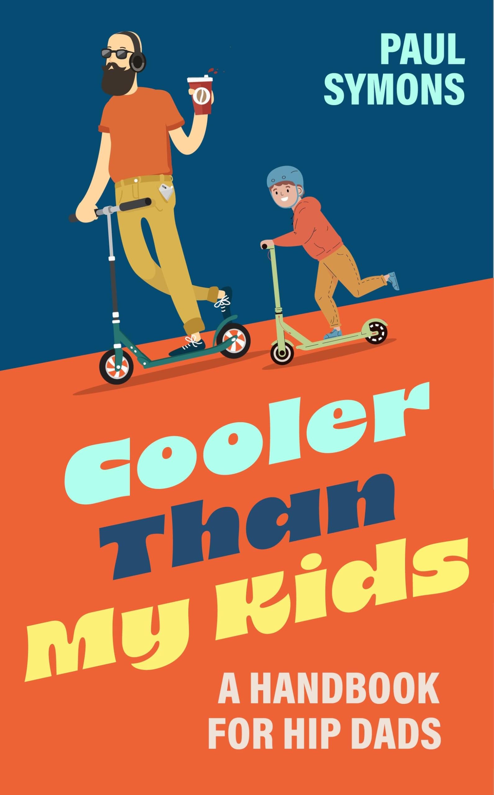 Cooler Than My Kids: A Handbook for Hip Dads Parents & Children