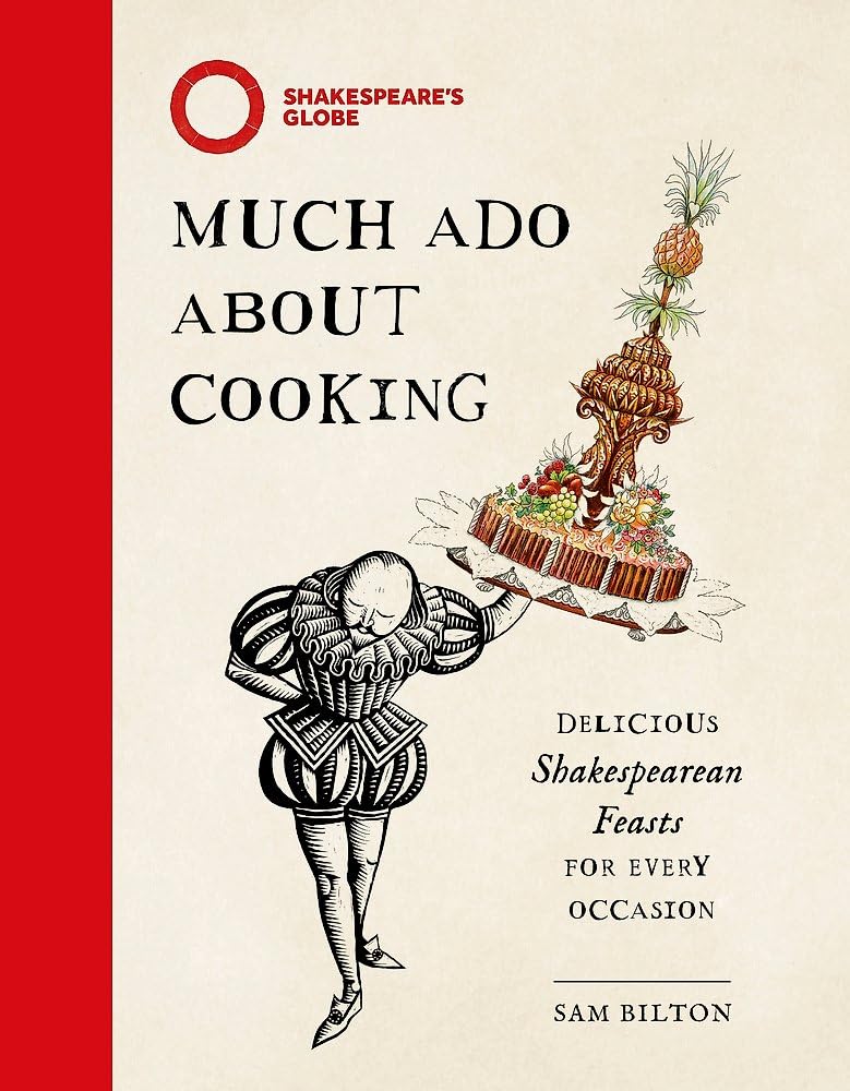Much Ado About Cooking: Delicious Shakespearean Feasts for Every Occasion Drama