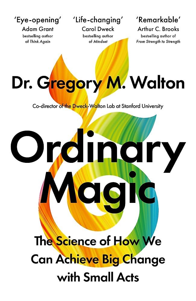 Ordinary Magic: The Science of How We Can Achieve Big Change with Small Acts Business, Finance & Career