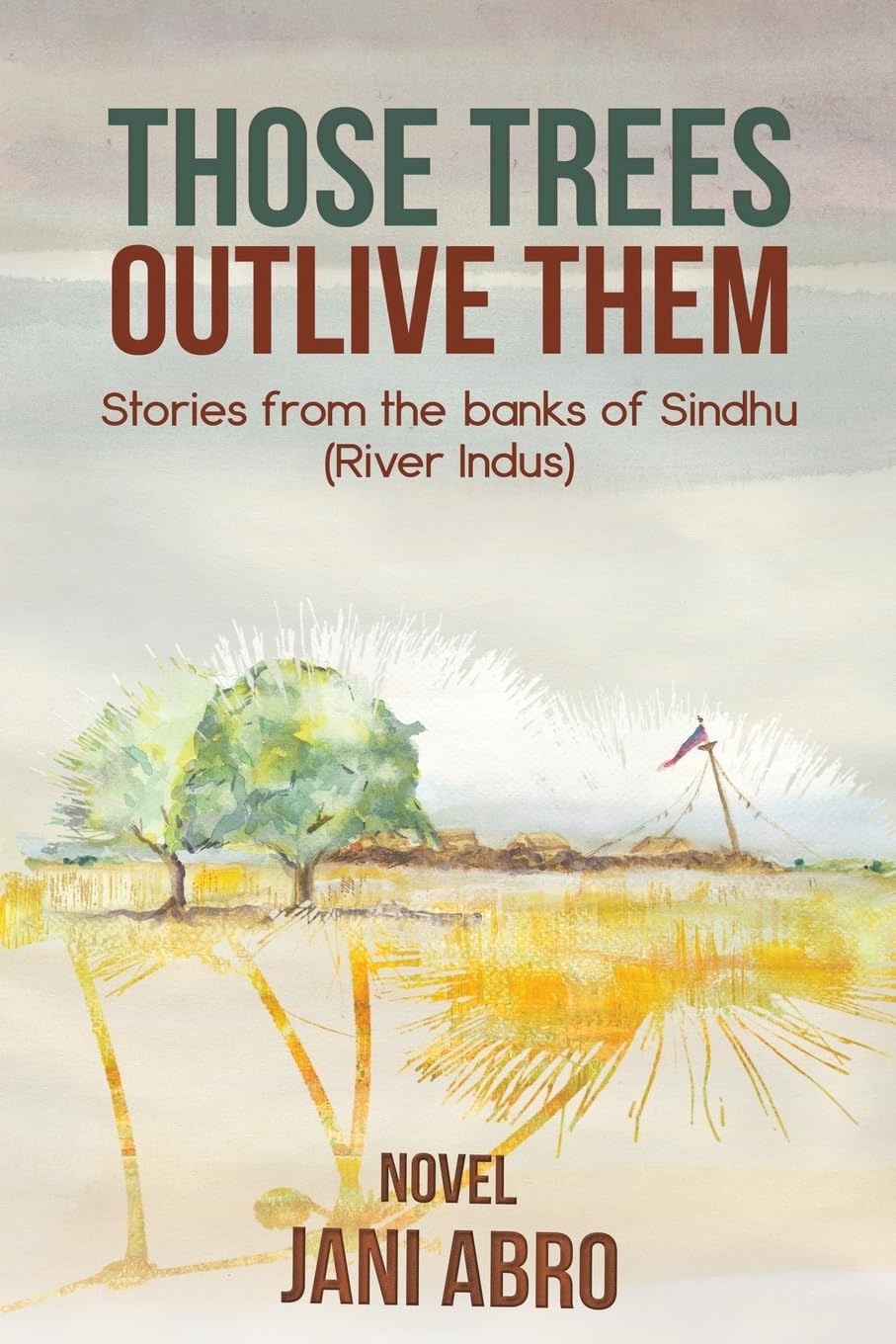 Those Trees Outlive Them: Stories from the banks of Sindhu (River Indus) Historical Fiction