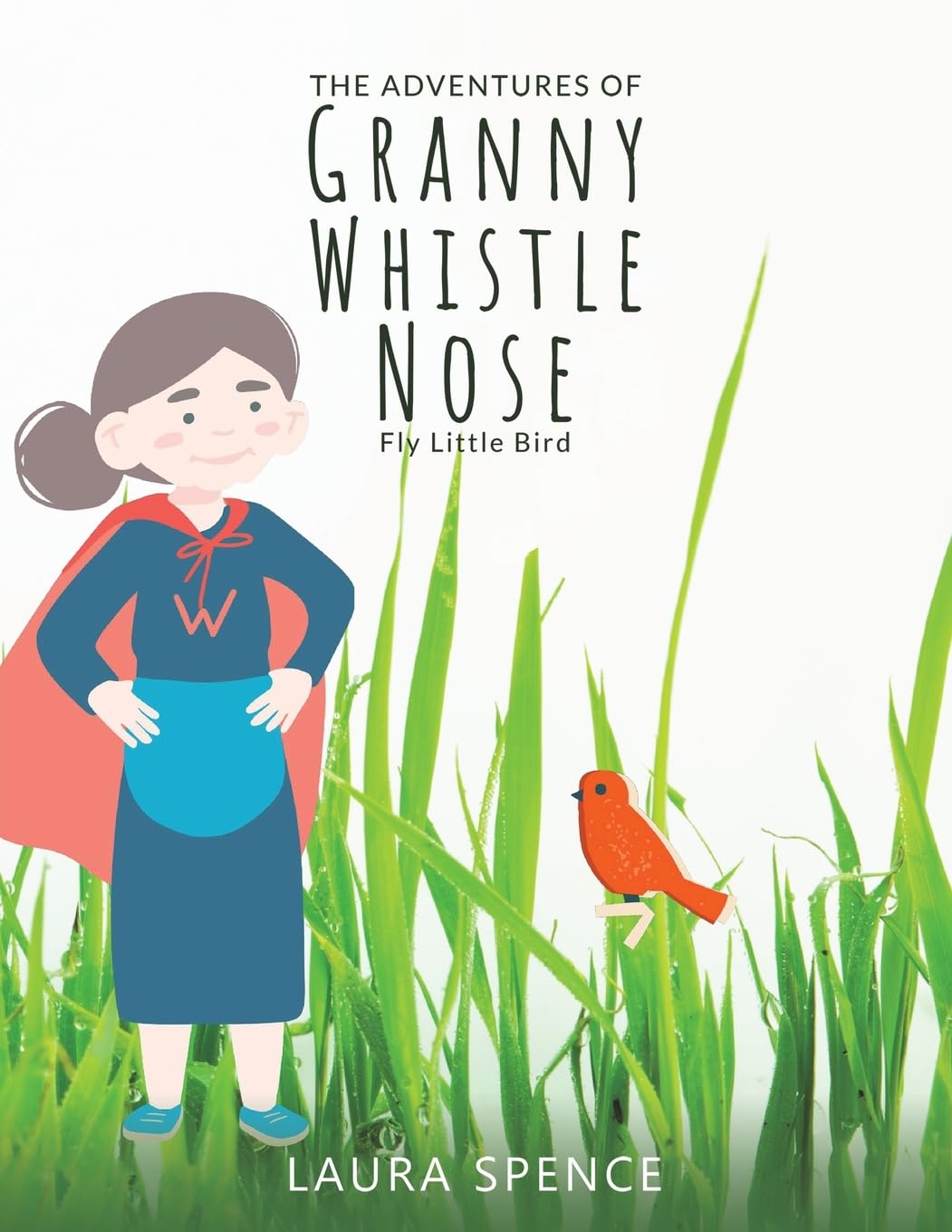 The Adventures of Granny Whistle Nose: Fly Little Bird Novels & Short Stories