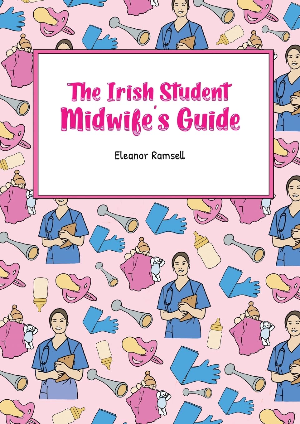 The Irish Student Midwife's Guide Study Guides
