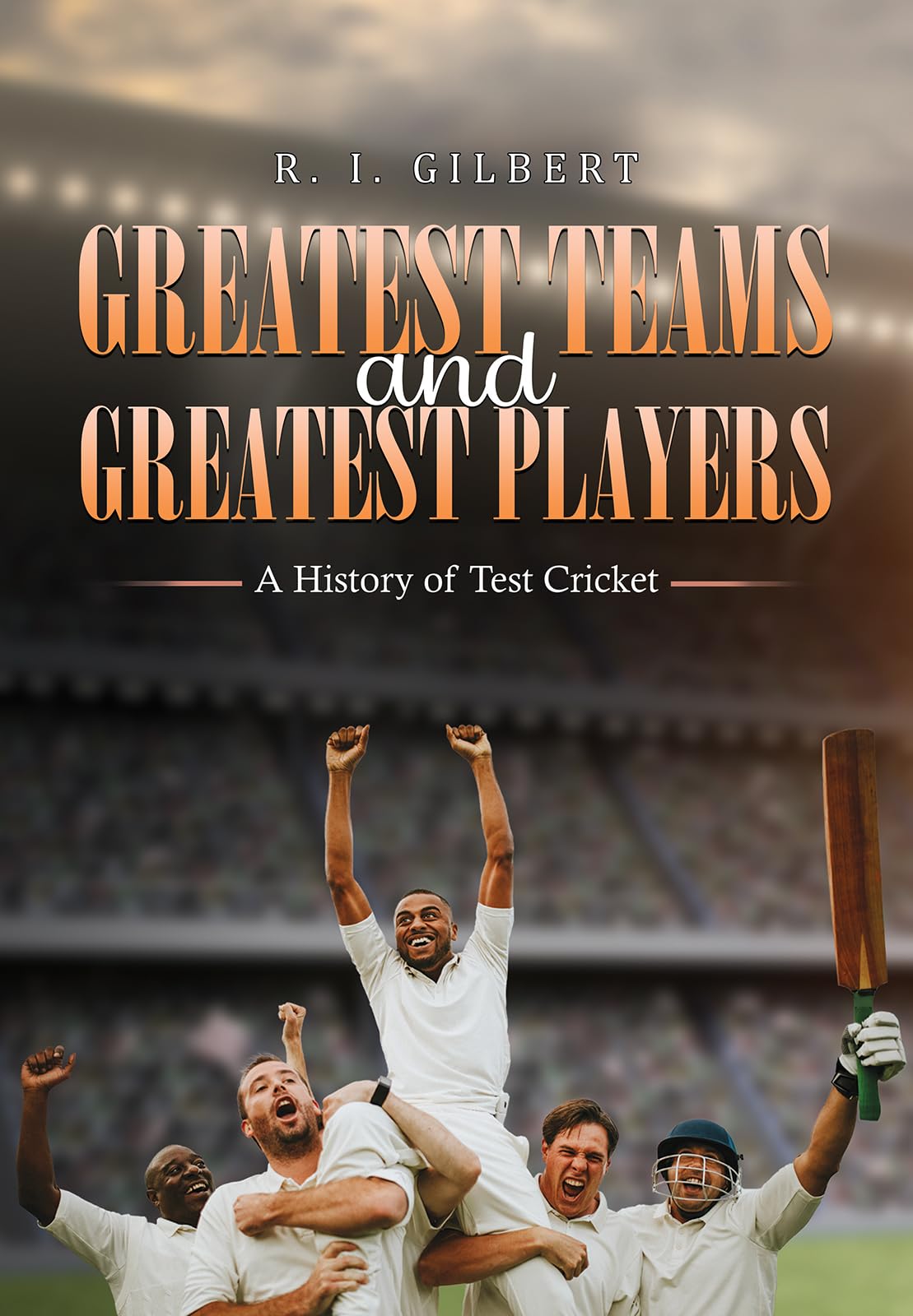 Greatest Teams and Greatest Players   A History of Test Cricket Leisure & Fun