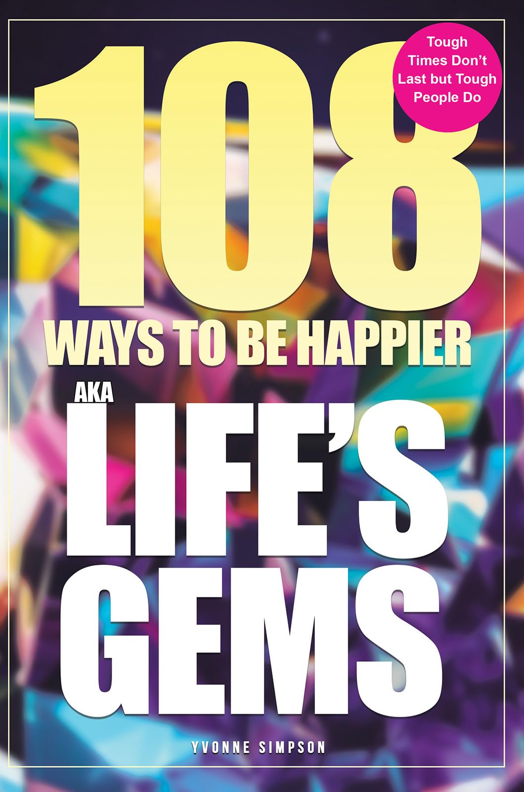 108 Ways to be Happier   AKA Life s Gems Self-help