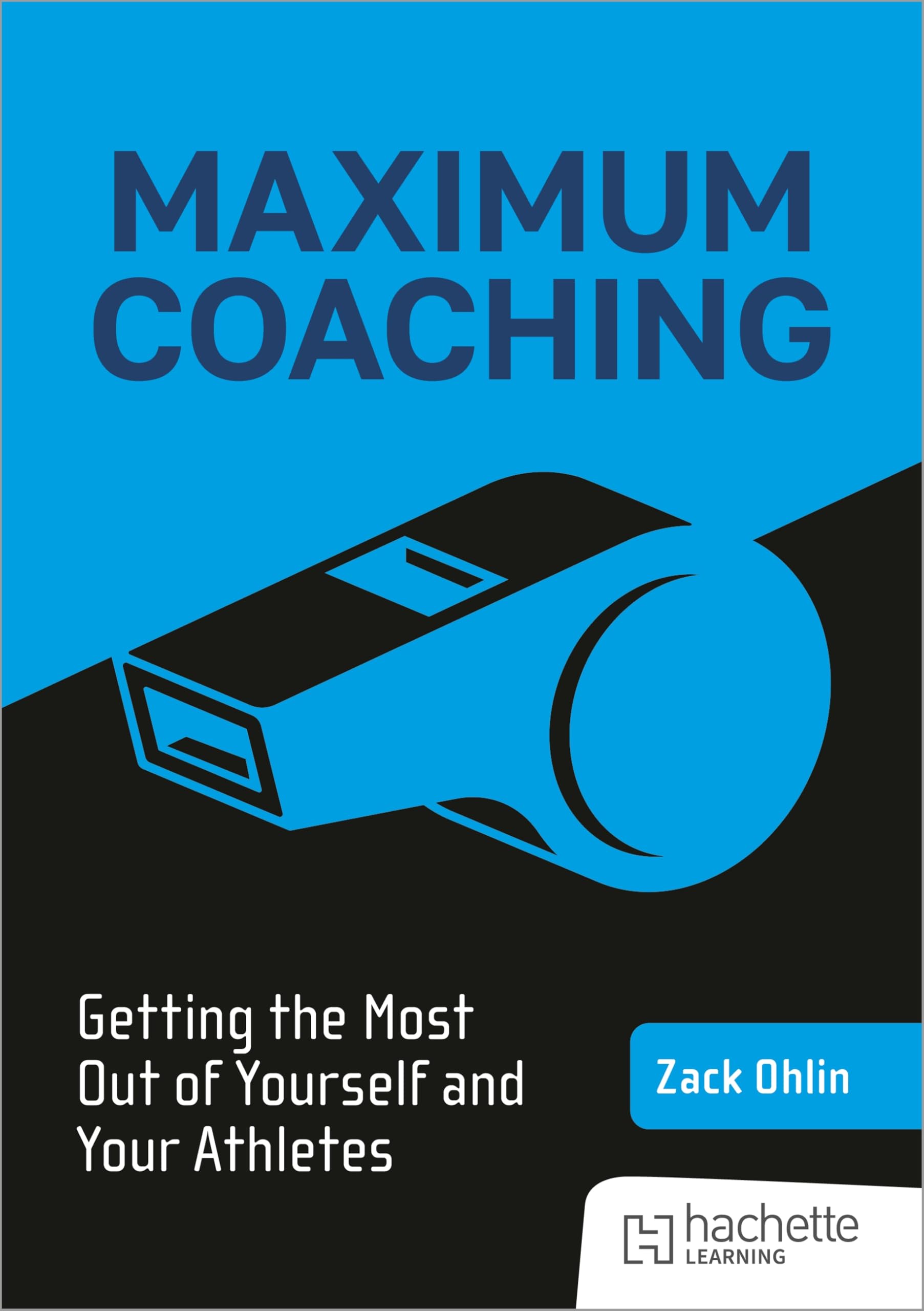 Maximum Coaching: Getting the most out of yourself and your athletes Business, Finance & Career