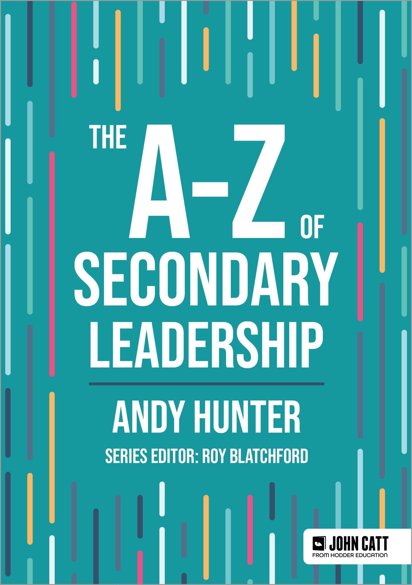 The A-Z of Secondary Leadership (John Catt A-Z series) Business, Finance & Career