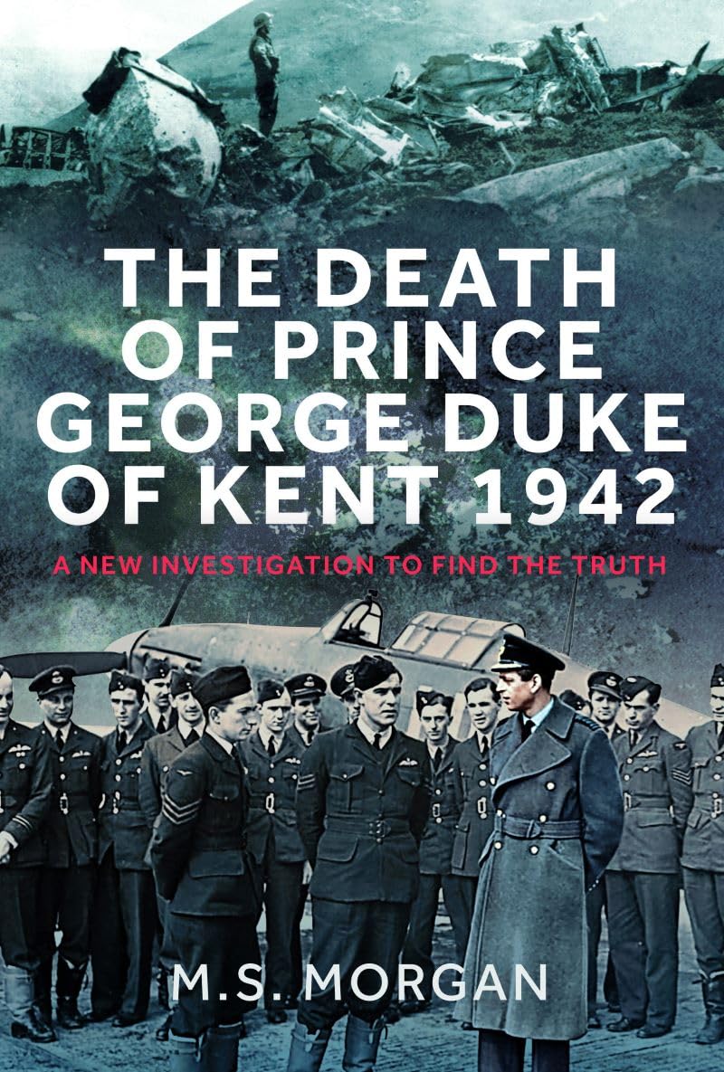 The Death of Prince George, Duke of Kent, 1942: A New Investigation to Find the Truth Social Sciences