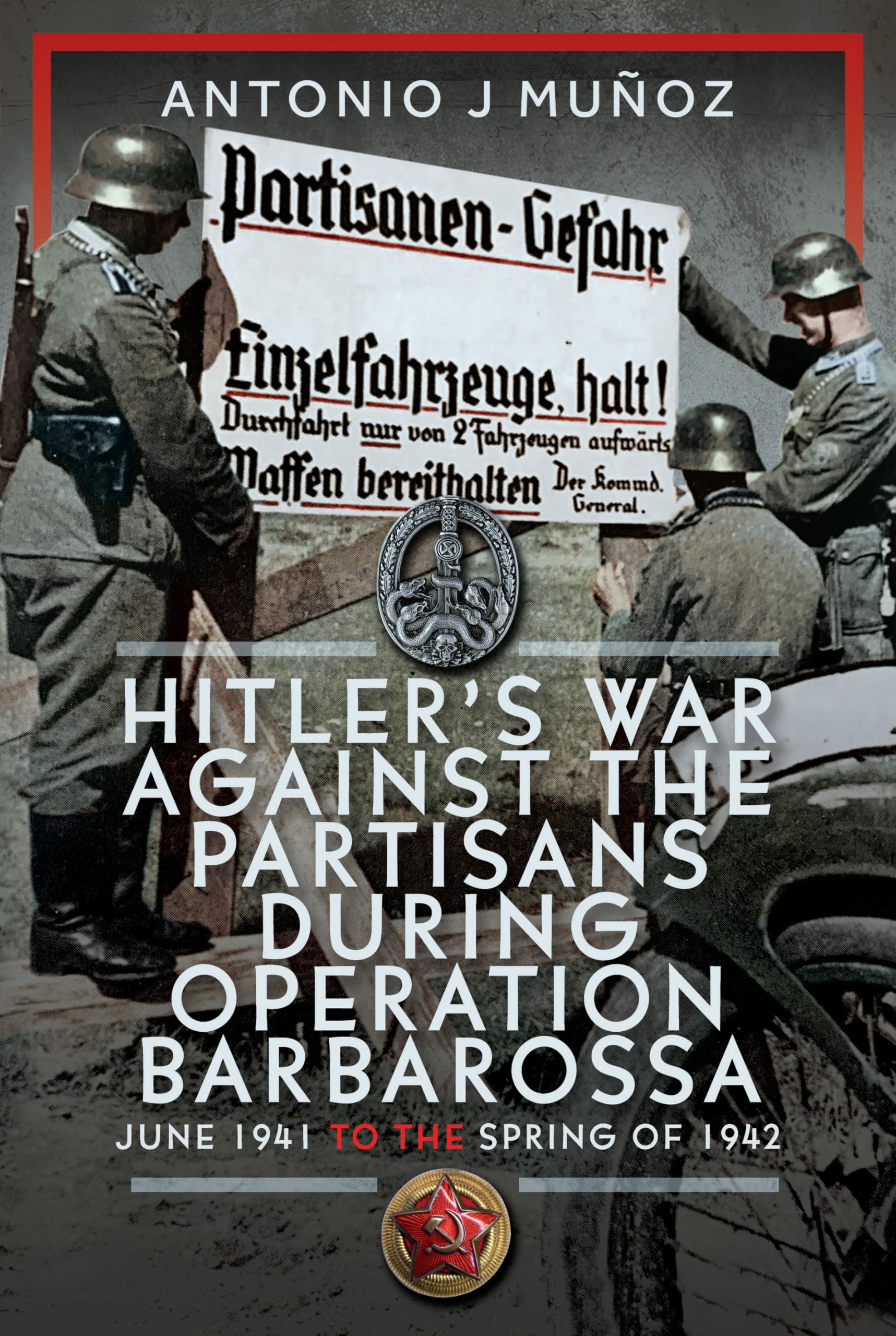 Hitler’s War Against the Partisans During Operation Barbarossa: June 1941 to the Spring of 1942 German history