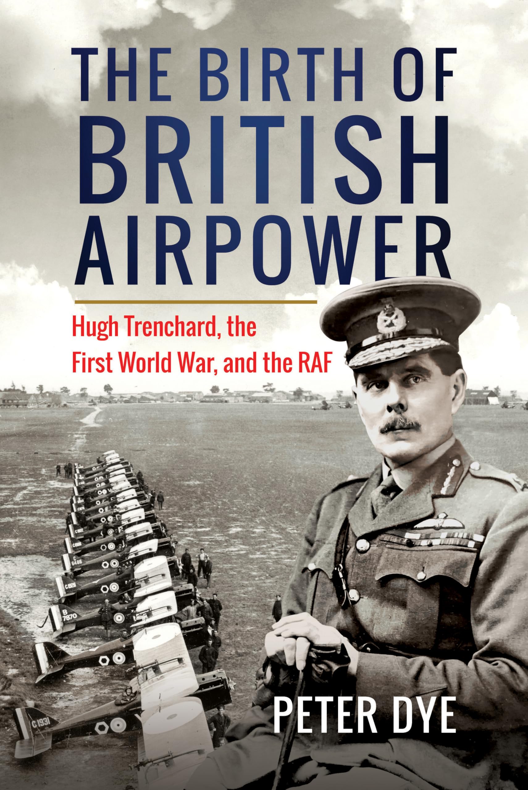 The Birth of British Airpower: Hugh Trenchard, the First World War, and the RAF Social Sciences