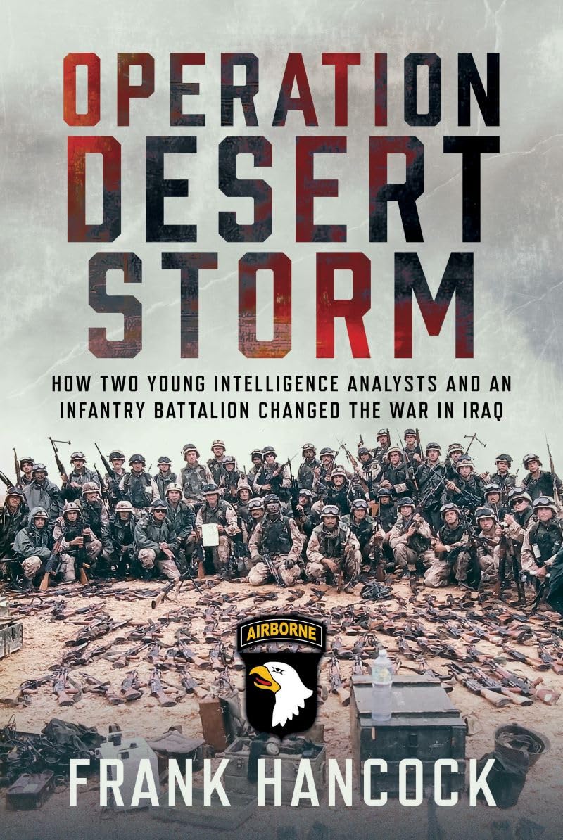 Operation Desert Storm: How Two Young Intelligence Analysts and an Infantry Battalion Changed the War in Iraq Social Sciences