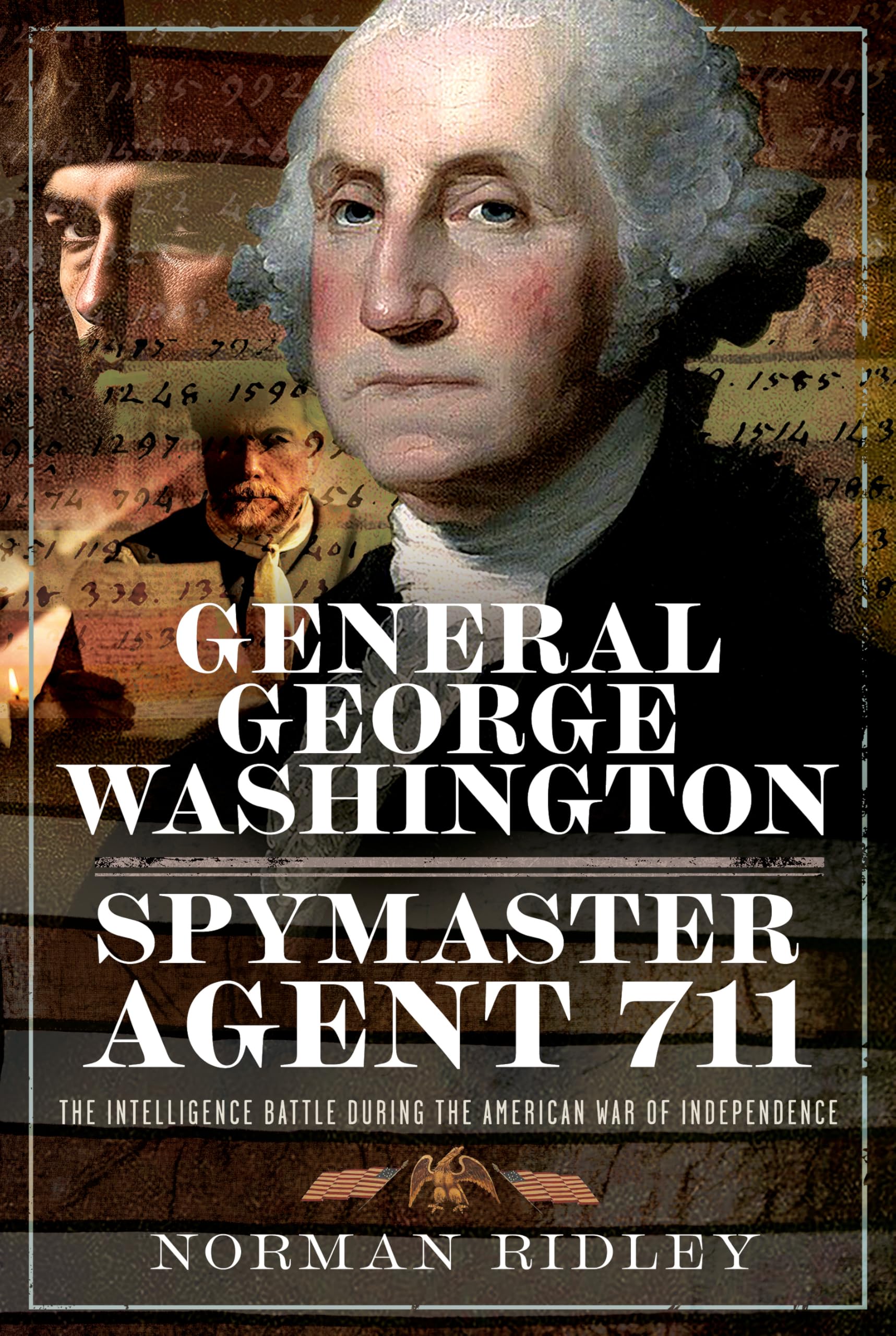 General George Washington – Spymaster Agent 711: The Intelligence Battle During the American War of Independence Biographies & Memoirs