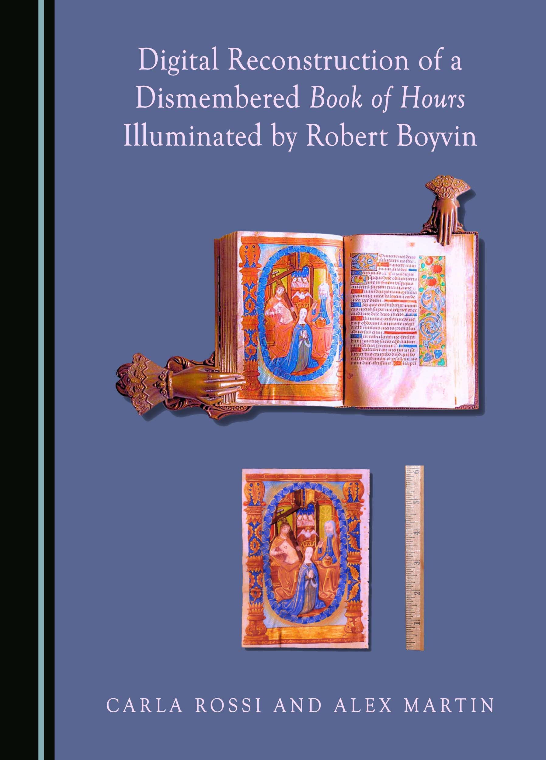 Digital Reconstruction of a Dismembered Book of Hours Illuminated by Robert Boyvin (Dismembered Medieval Manuscripts: Biblioclasm and Digital Reconstructions) Computer Science