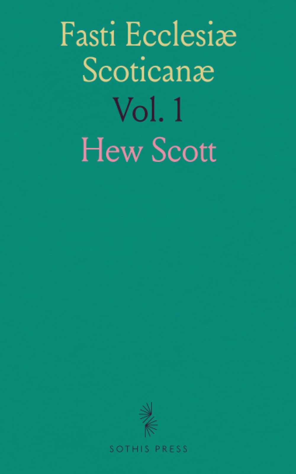 Fasti Ecclesiæ Scoticanæ: The Succession of Ministers in the Church of Scotland From the Reformation; Synod of Lothian and Tweeddale Politics & History