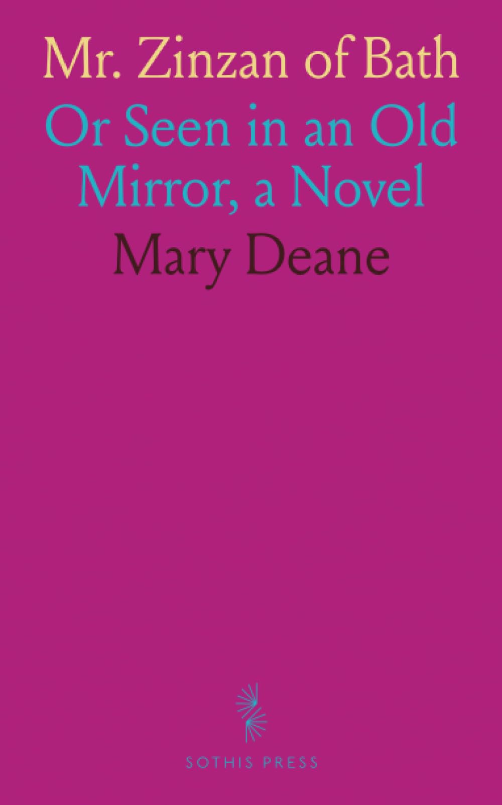 Mr. Zinzan of Bath: Or Seen in an Old Mirror, a Novel Novels & Short Stories