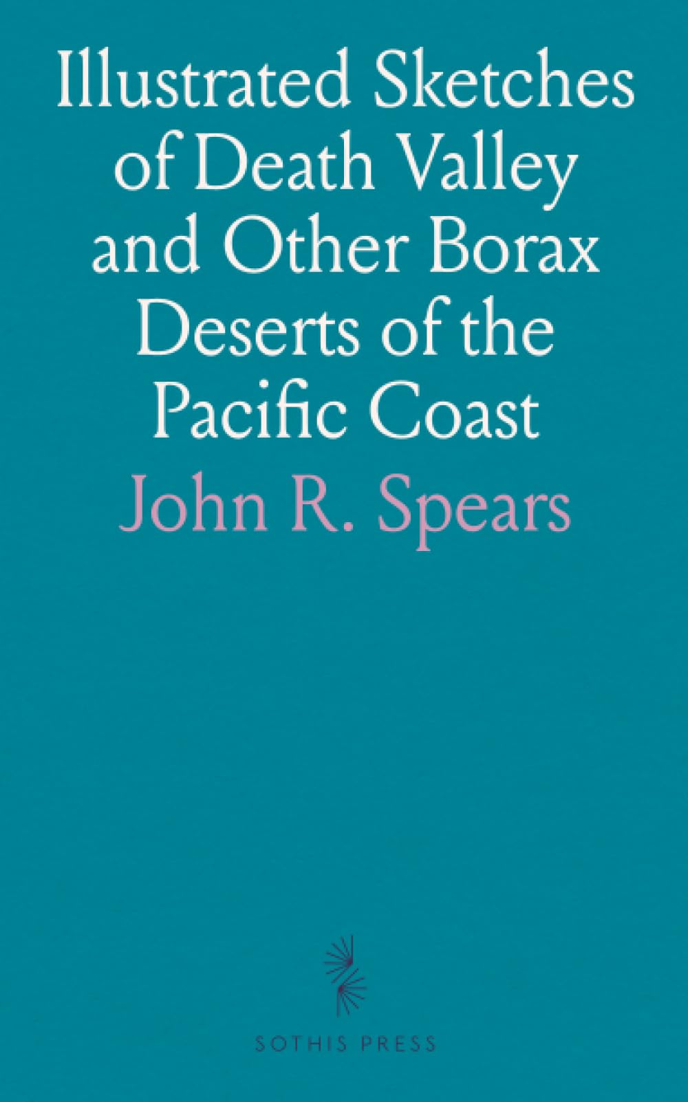 Illustrated Sketches of Death Valley and Other Borax Deserts of the Pacific Coast book