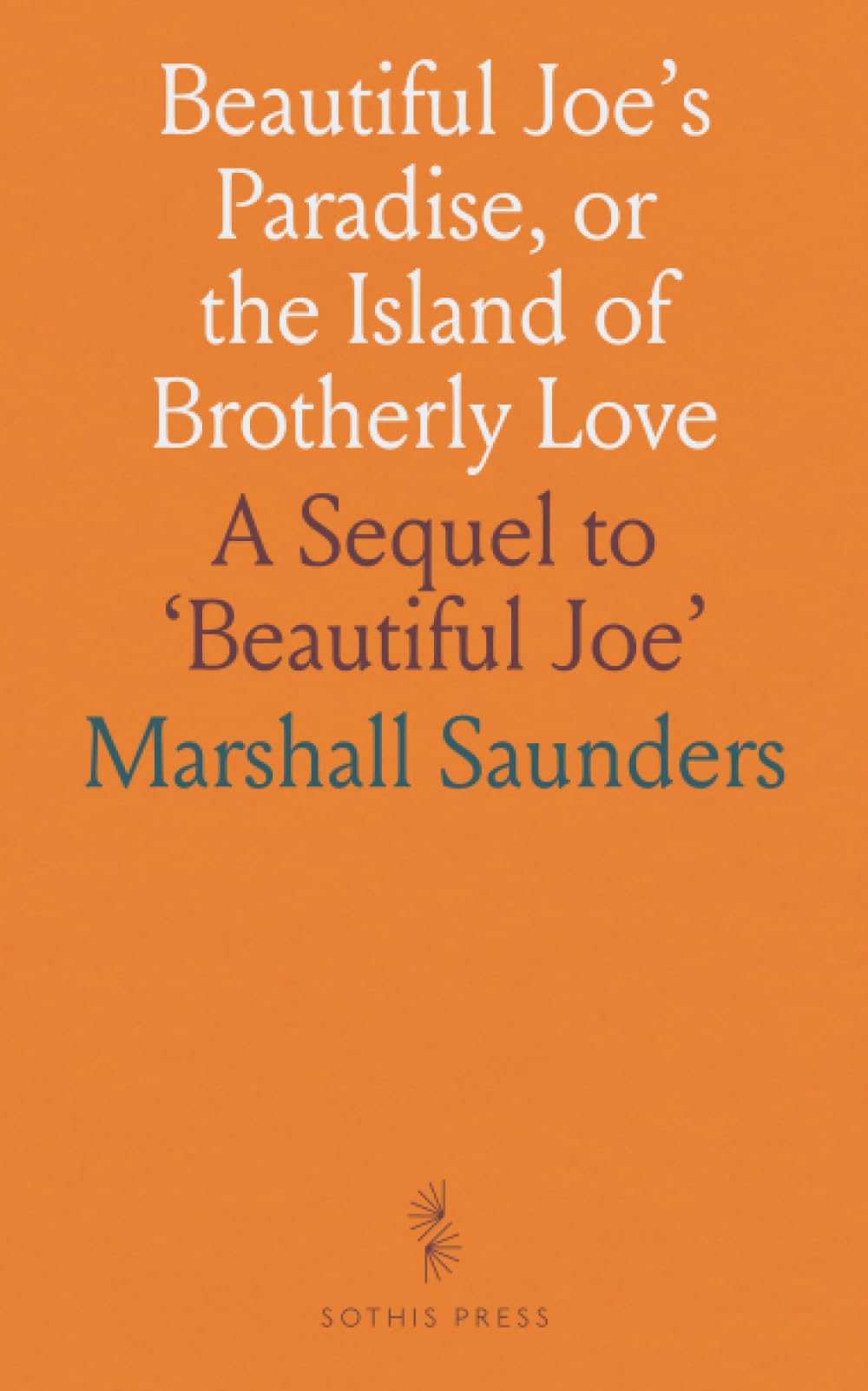 Beautiful Joe's Paradise, or the Island of Brotherly Love: A Sequel to 'Beautiful Joe' Novels & Short Stories