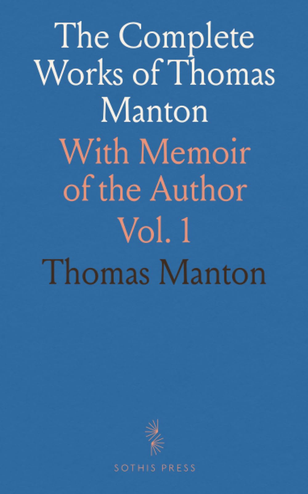 The Complete Works of Thomas Manton: With Memoir of the Author Religion & Esotericism