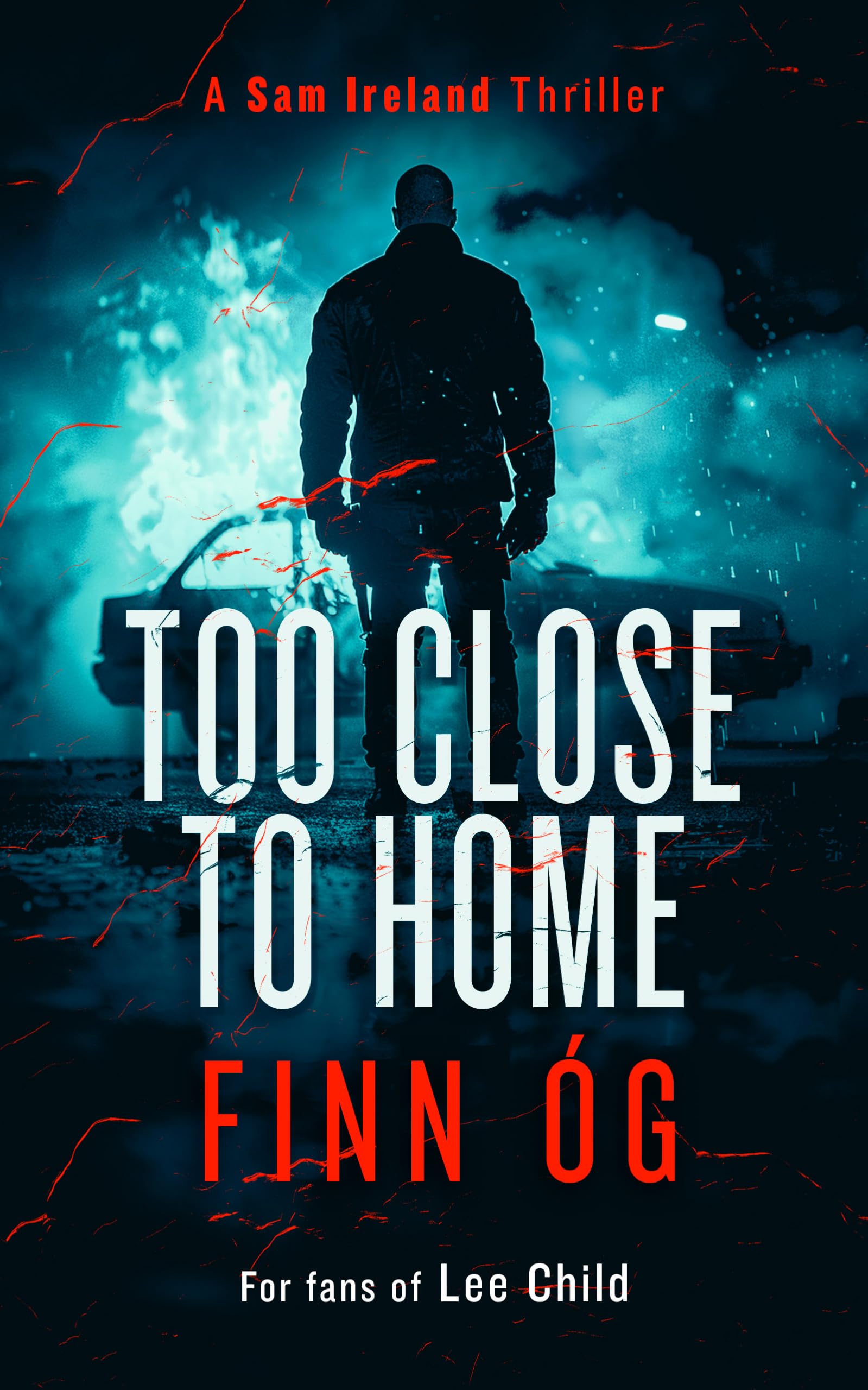Too Close to Home: A Gripping Military Thriller That Will Keep You Guessing Until the Last Page (Sam Ireland Thriller, 3) Action & Adventure