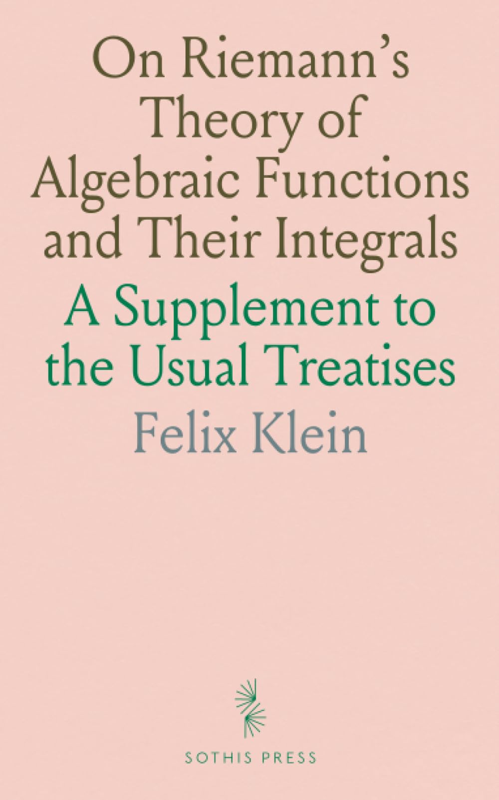 On Riemann's Theory of Algebraic Functions and Their Integrals: A Supplement to the Usual Treatises Mathematics