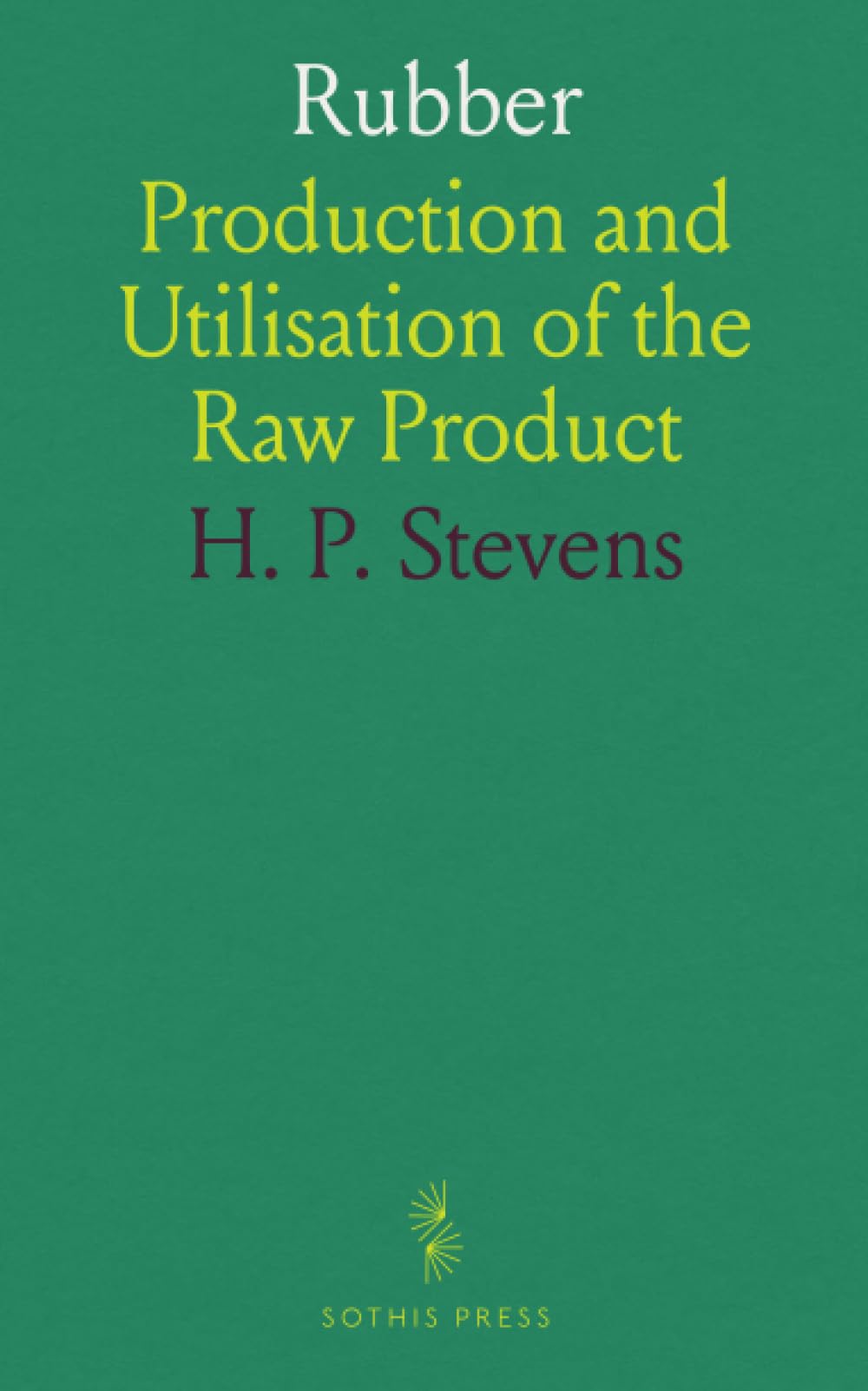 Rubber: Production and Utilisation of the Raw Product Business & Technology