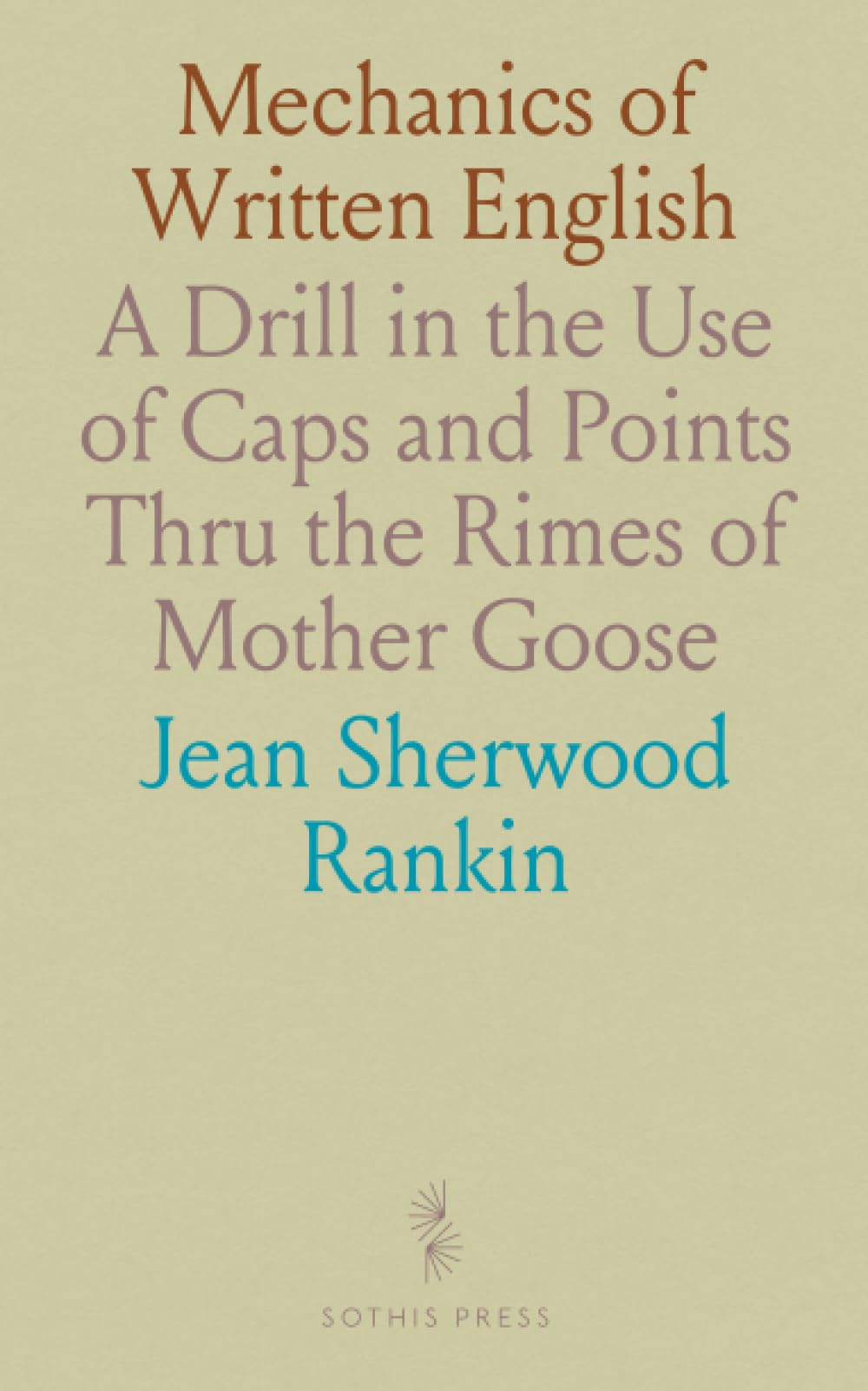 Mechanics of Written English: A Drill in the Use of Caps and Points Thru the Rimes of Mother Goose Books