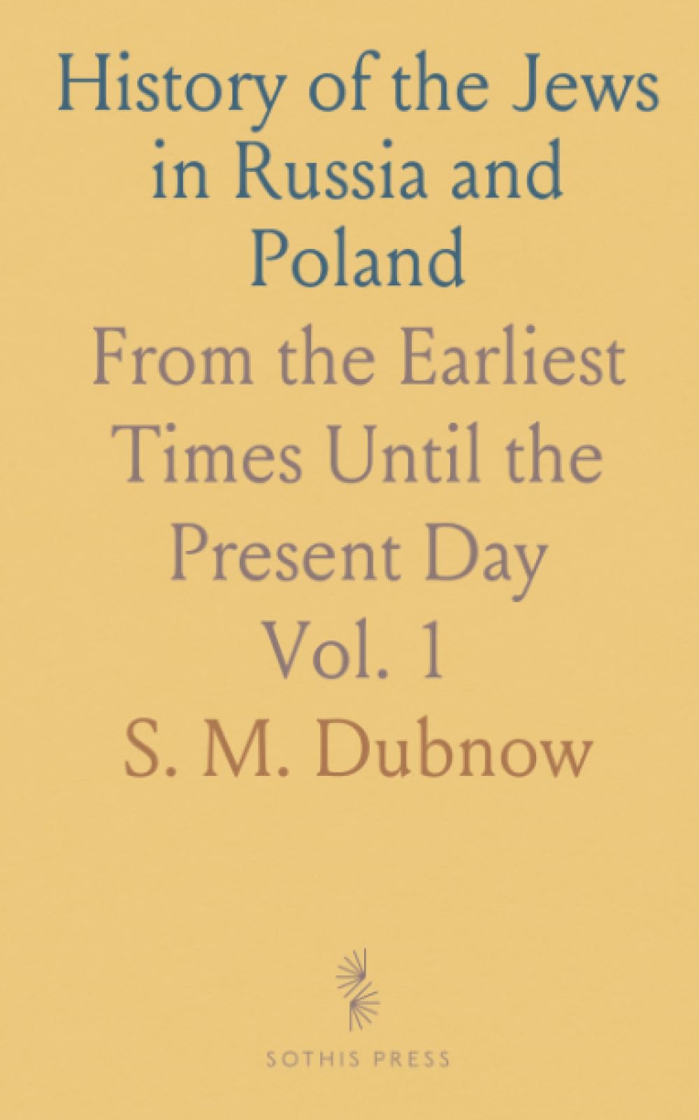 History of the Jews in Russia and Poland: From the Earliest Times Until the Present Day Politics & History