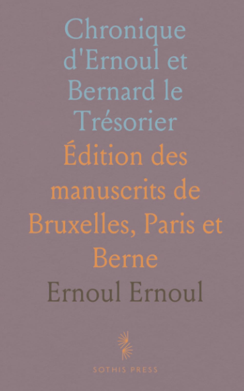 Chronique d'Ernoul et Bernard le Trésorier: Édition des manuscrits de Bruxelles, Paris et Berne book