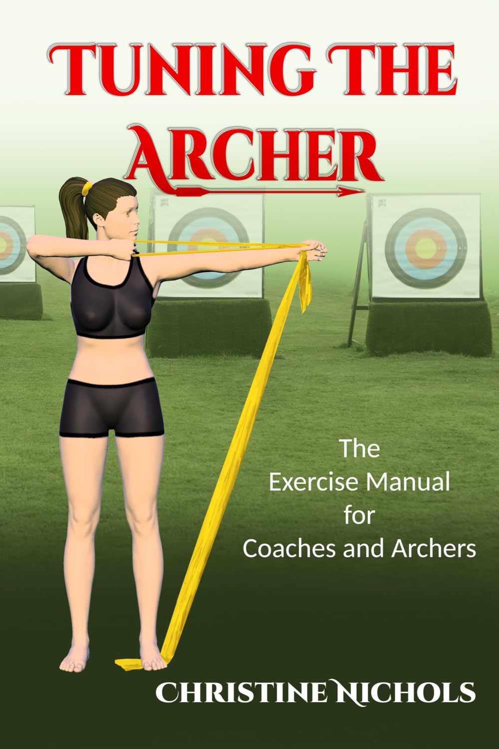 Tuning the Archer: The Exercise Manual for Coaches and Archers Health, Nutrition & Fitness
