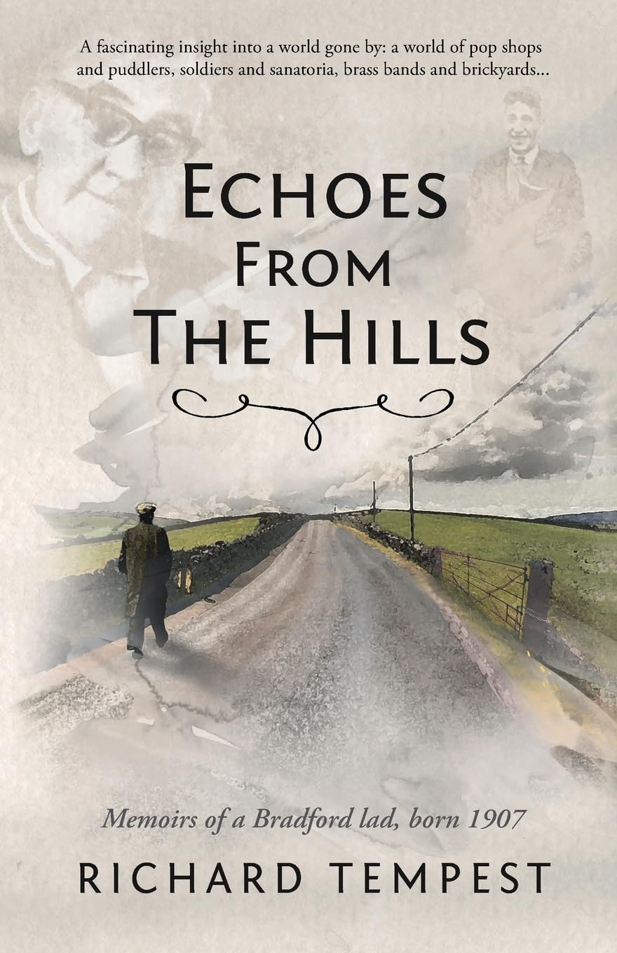 Echoes From The Hills: Memoirs of a Bradford lad, born 1907 Memories