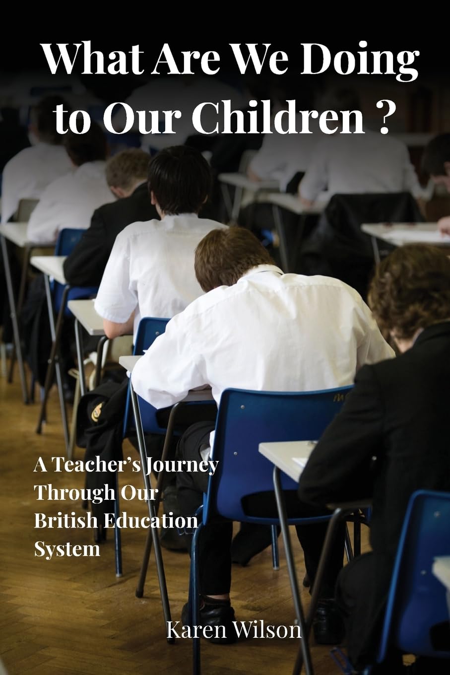 What Are We Doing to Our Children? - A Teacher's Journey Through the British Education System Drama