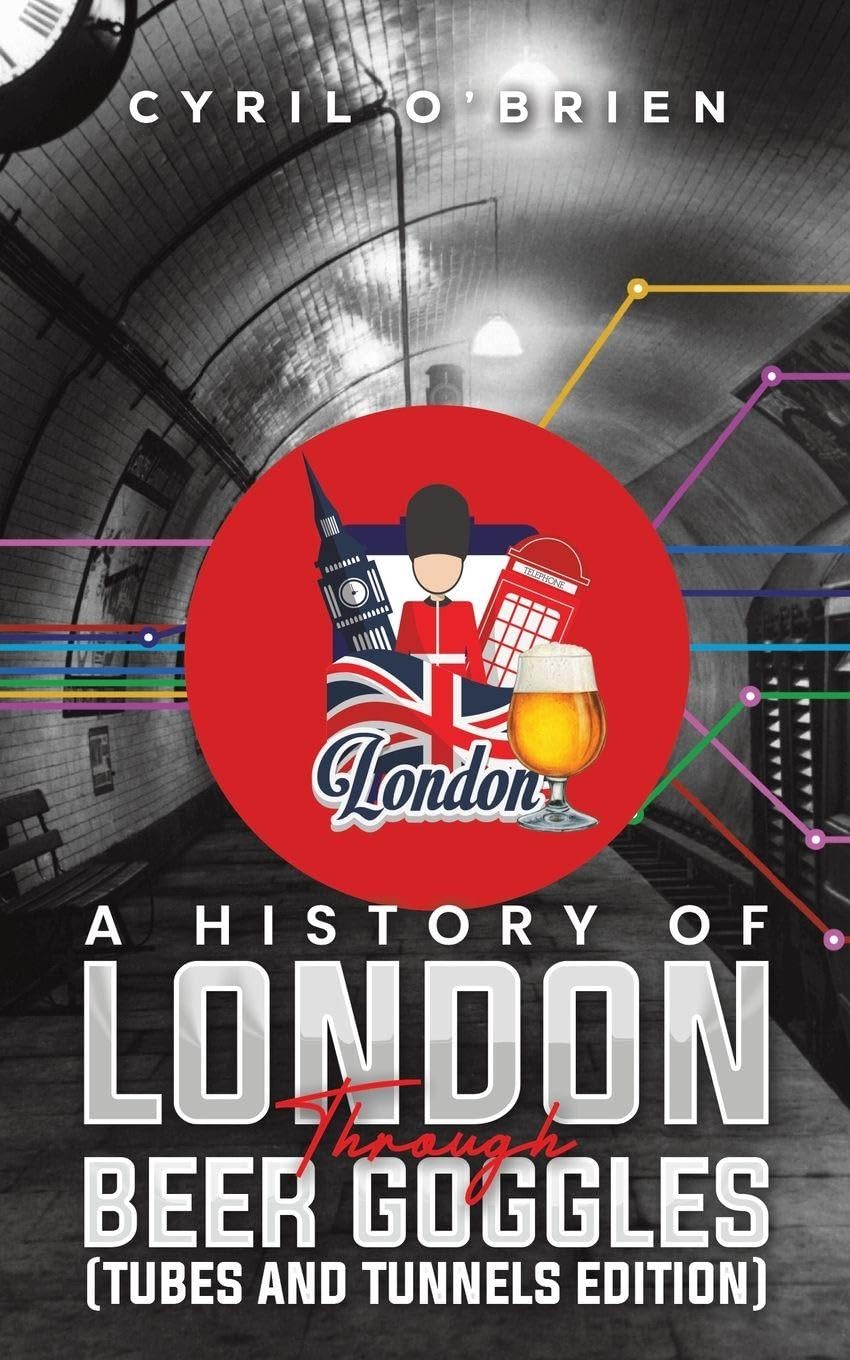 A History of London Through Beer Goggles (Tubes and Tunnels Edition) Leisure, Home & Garden