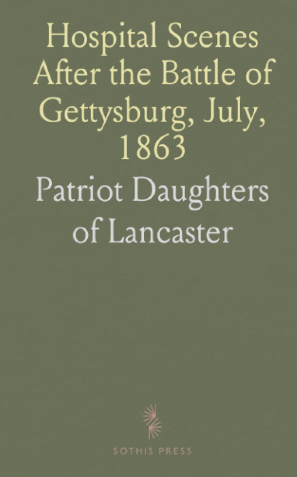 Hospital Scenes After the Battle of Gettysburg, July, 1863 Novels & Short Stories