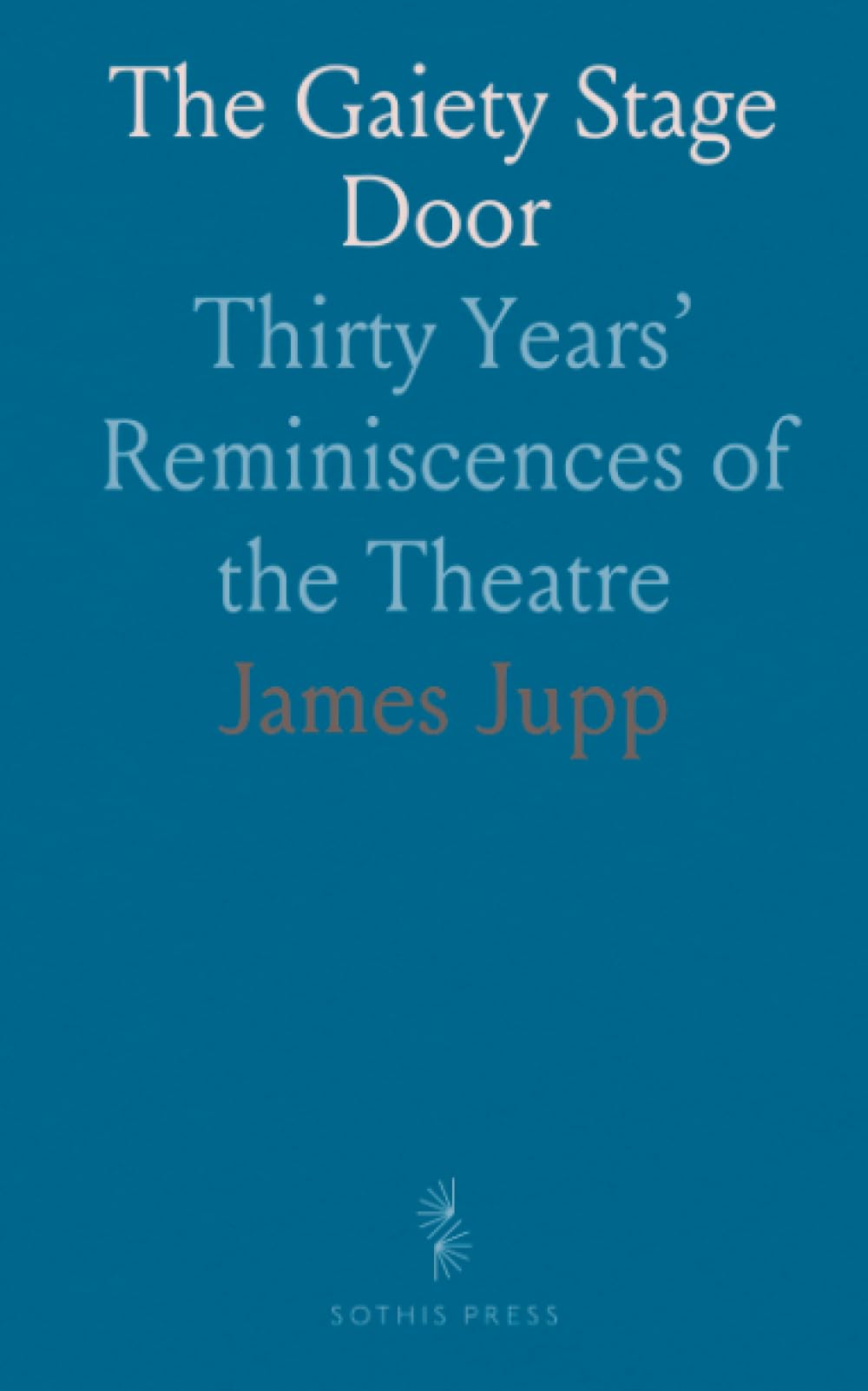 The Gaiety Stage Door: Thirty Years’ Reminiscences of the Theatre Novels & Short Stories