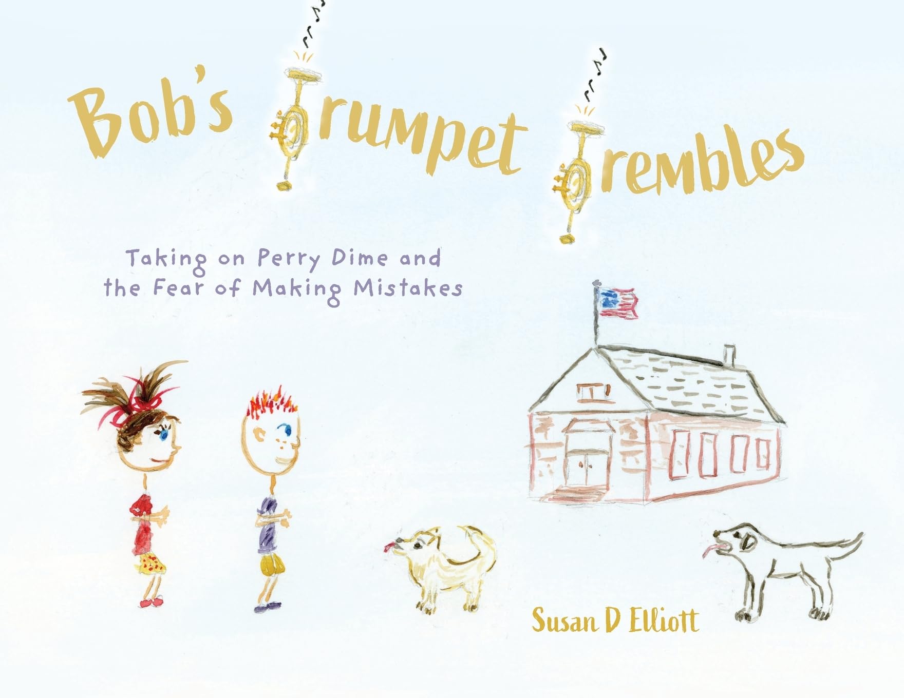 Bob's Trumpet Trembles: Taking on Perry Dime and the Fear of Making Mistakes Non-fiction