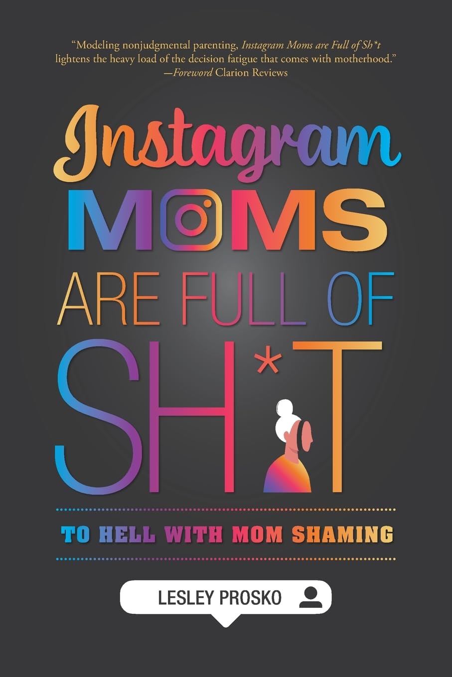 Instagram Moms are Full of Sh*t: To Hell With Mom Shaming Essays & Short Stories